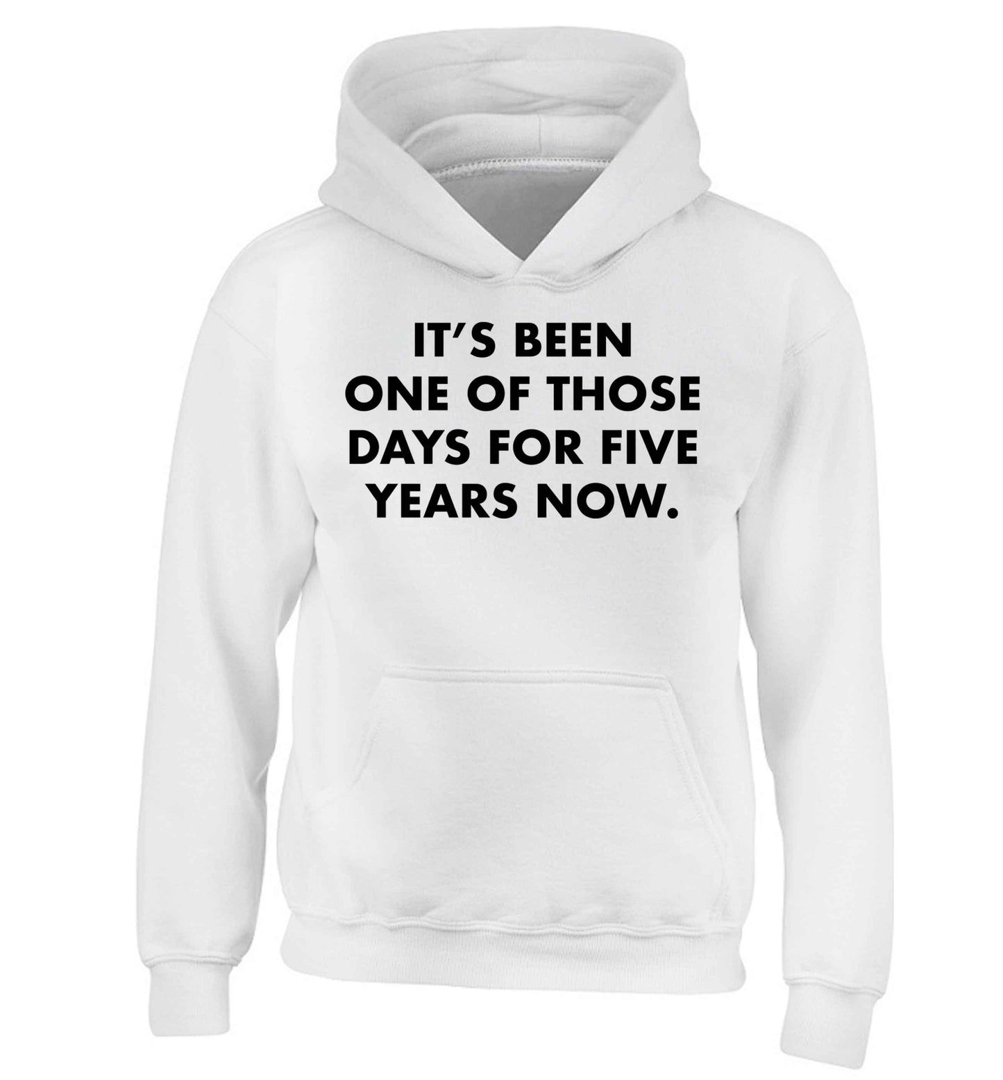 It's been one of those days for 5 years now children's white hoodie 12-13 Years