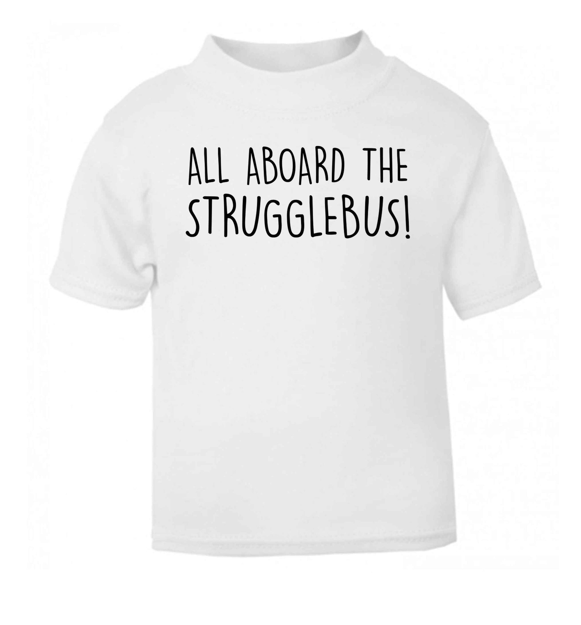 All aboard the strugglebus white Baby Toddler Tshirt 2 Years