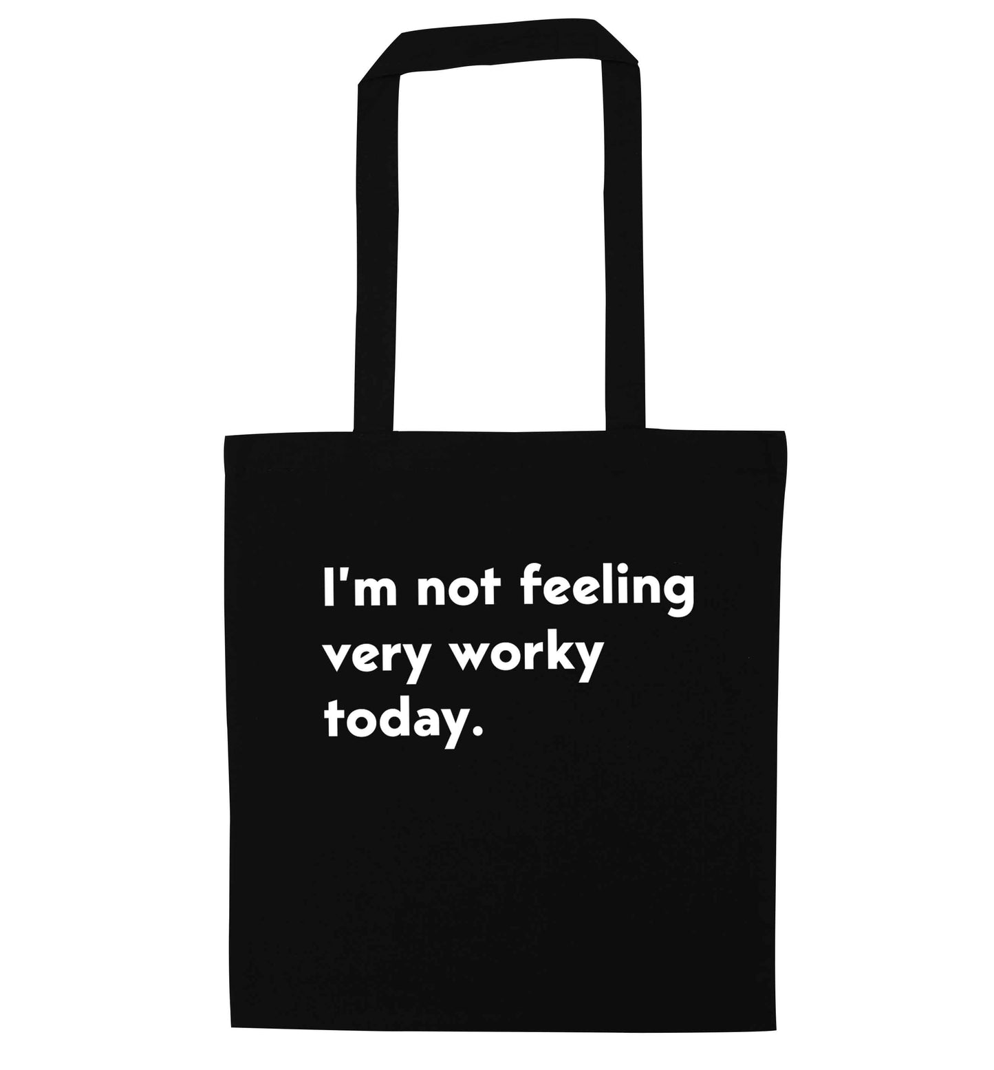 I'm not feeling very worky today black tote bag