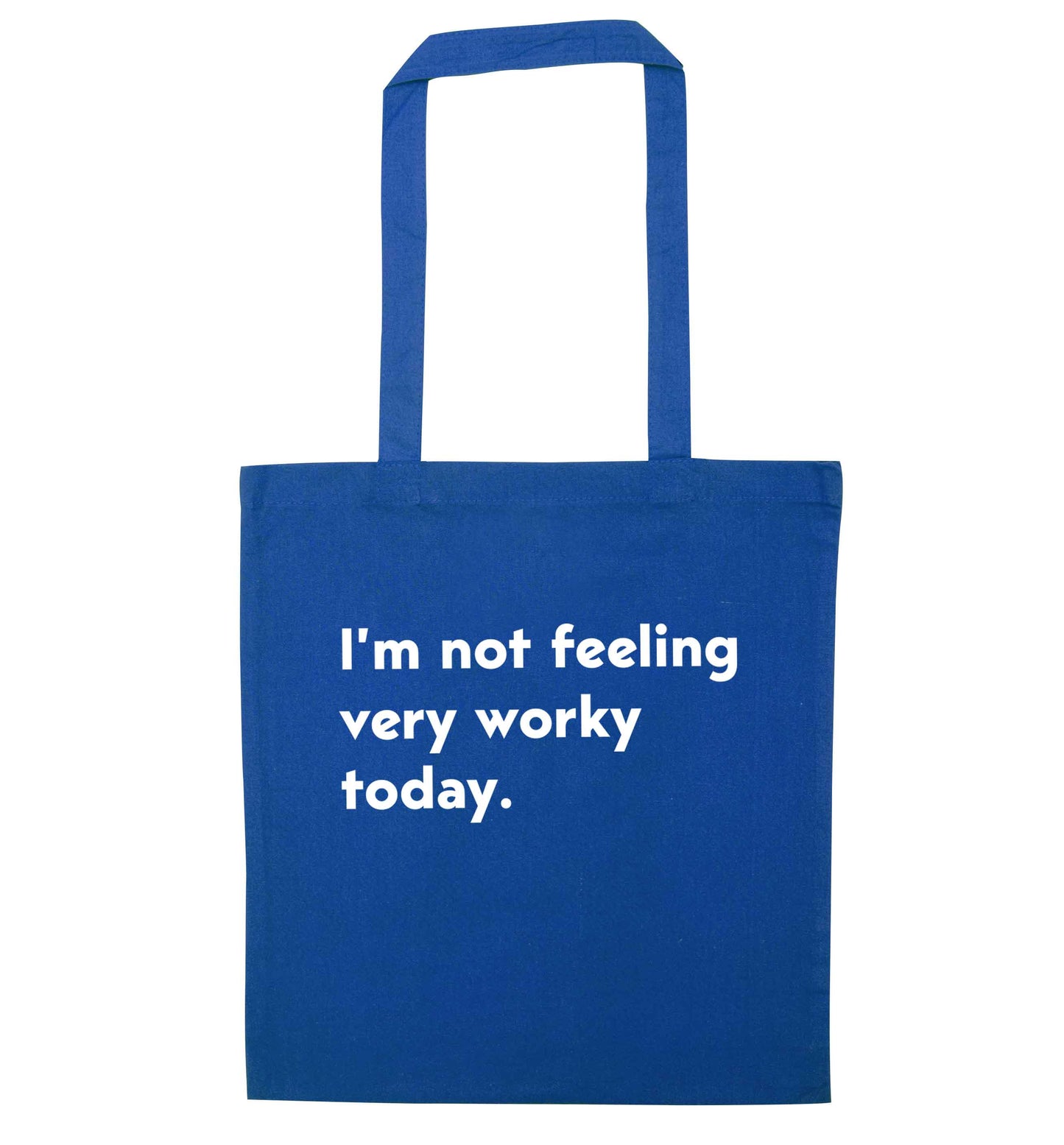 I'm not feeling very worky today blue tote bag