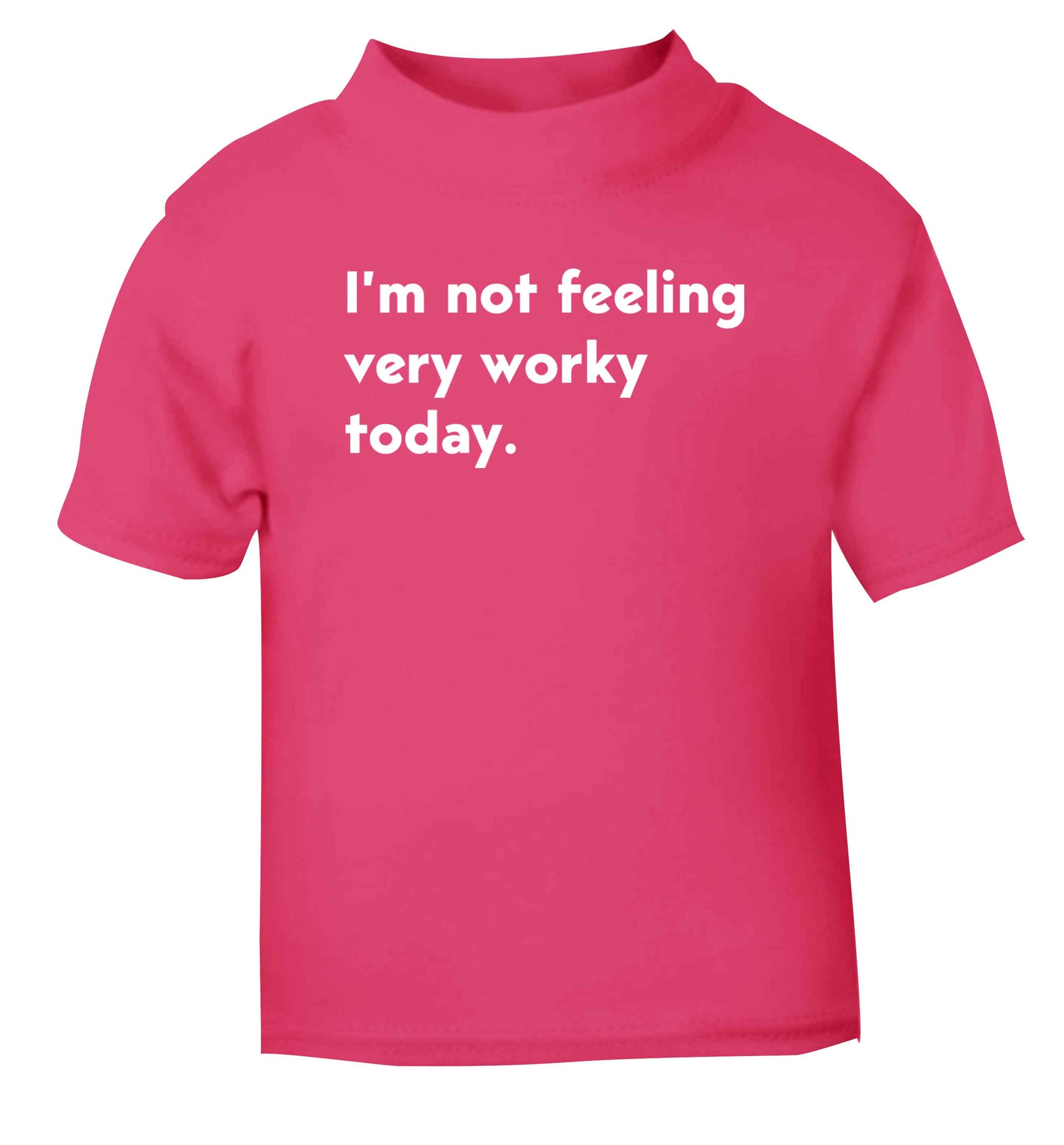 I'm not feeling very worky today pink Baby Toddler Tshirt 2 Years