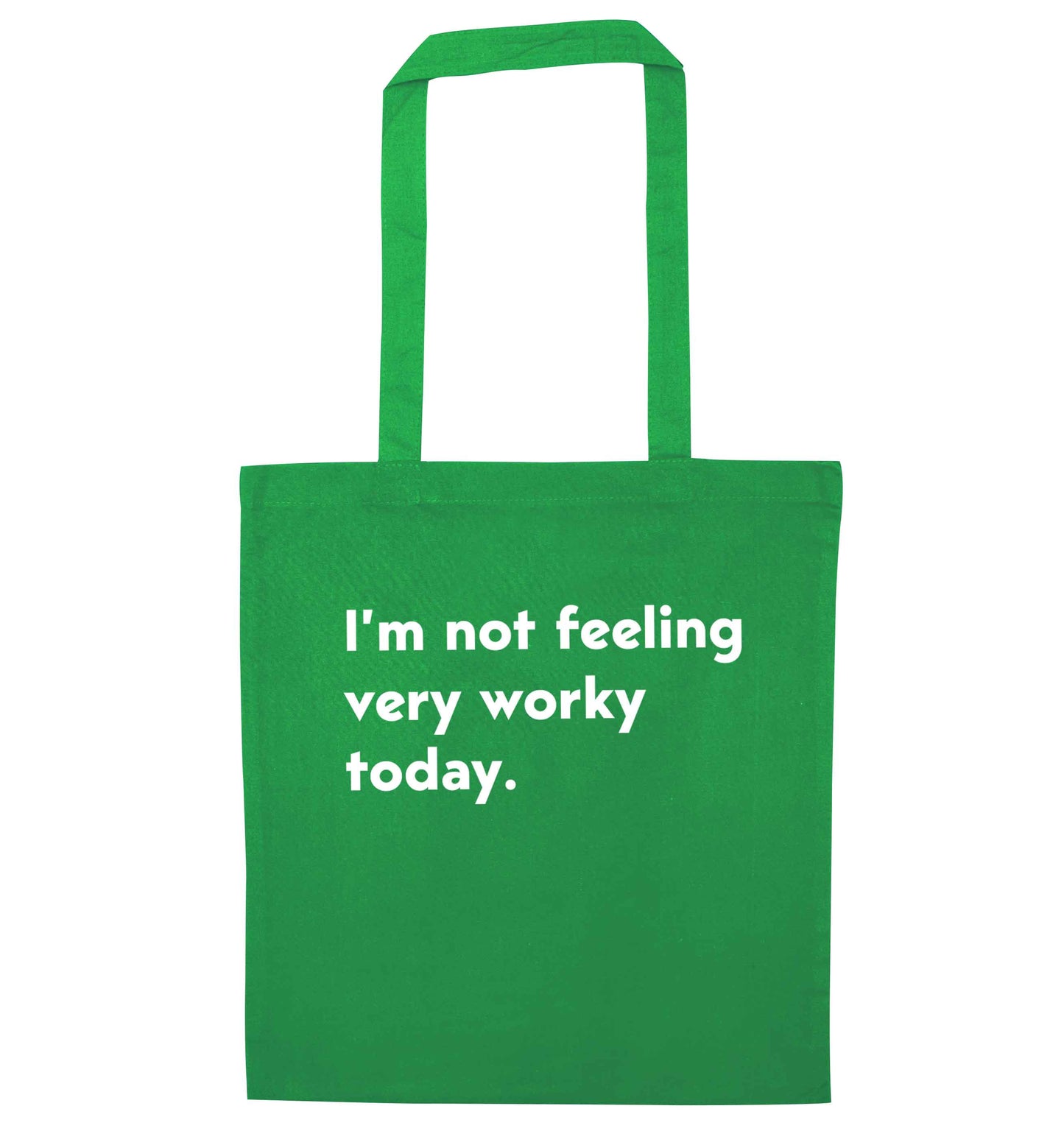 I'm not feeling very worky today green tote bag