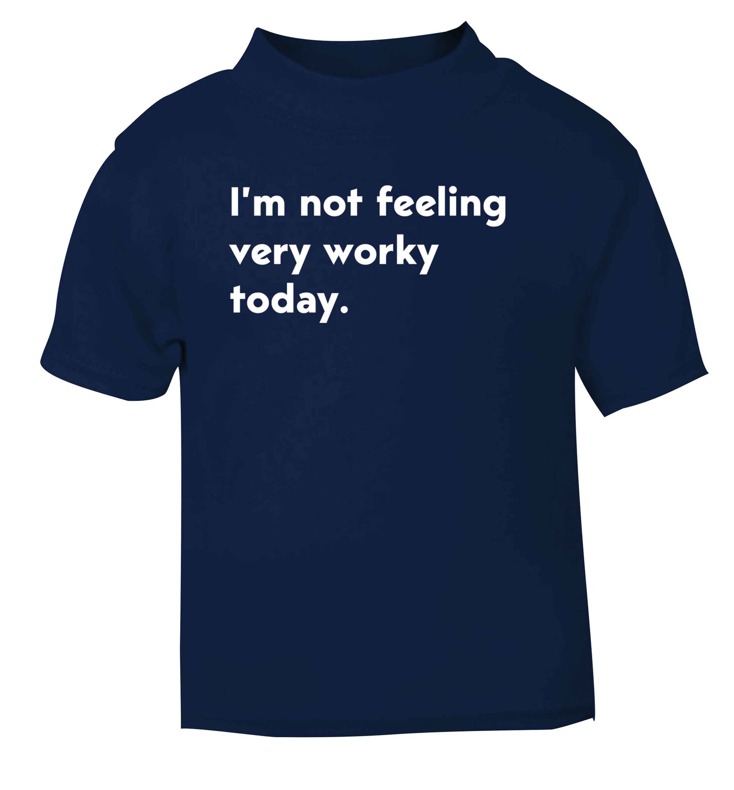 I'm not feeling very worky today navy Baby Toddler Tshirt 2 Years