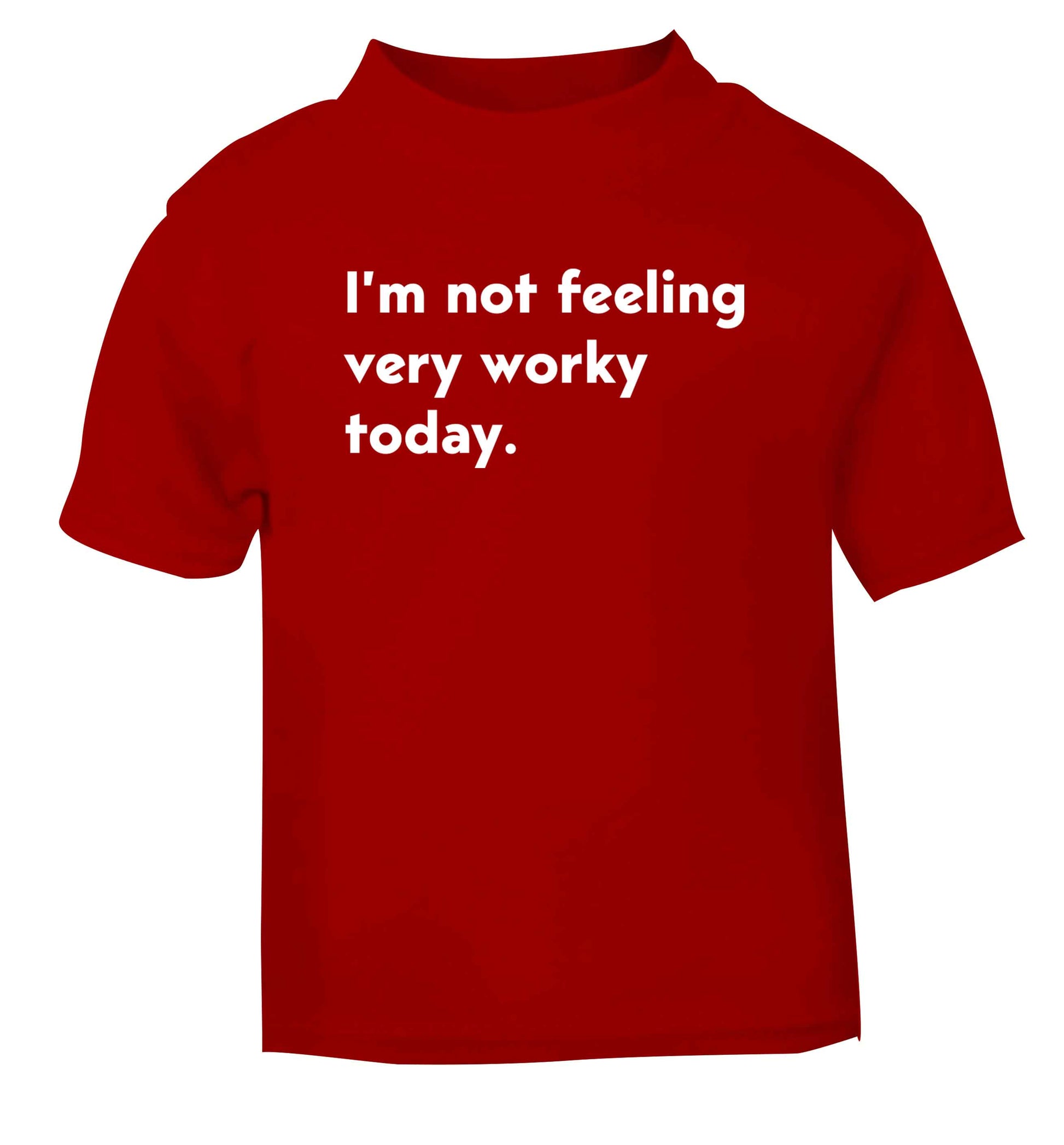 I'm not feeling very worky today red Baby Toddler Tshirt 2 Years