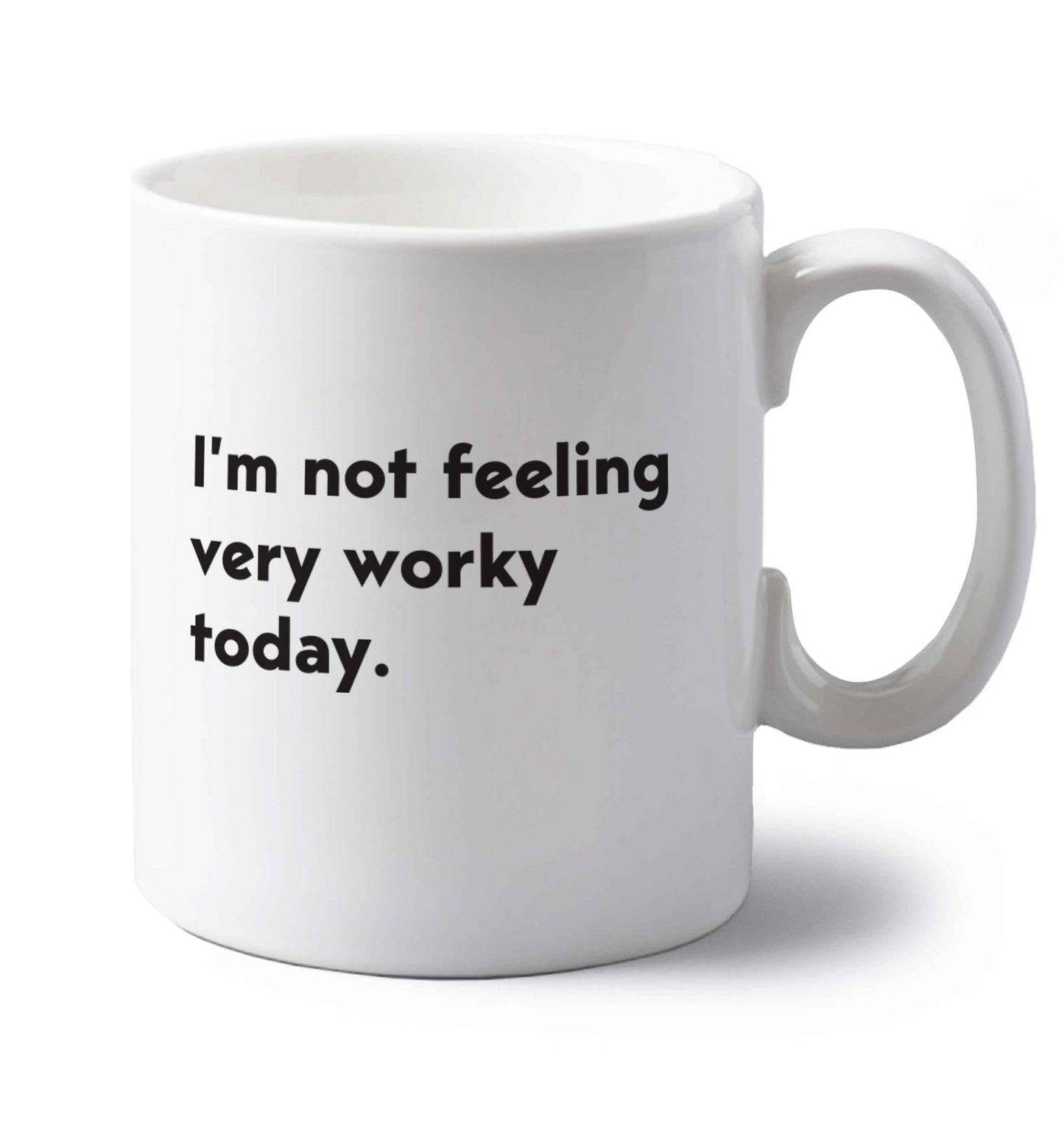 I'm not feeling very worky today left handed white ceramic mug 