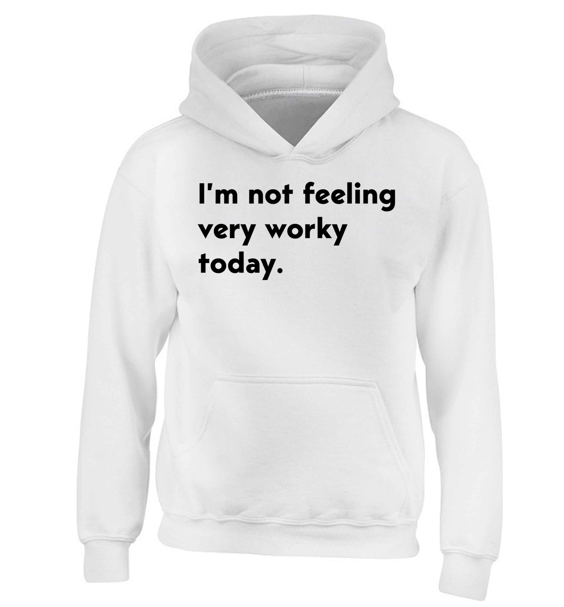 I'm not feeling very worky today children's white hoodie 12-13 Years