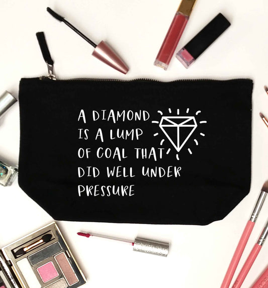 A diamond is a lump of coal that did well under preassure black makeup bag