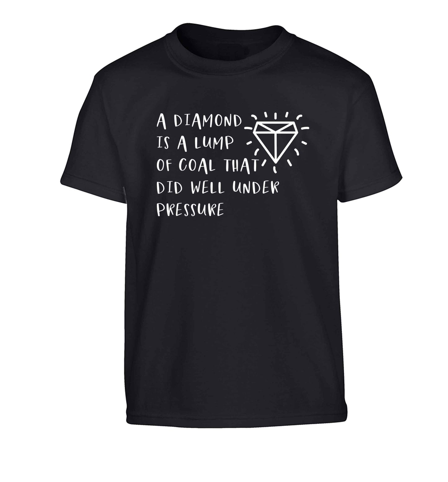 A diamond is a lump of coal that did well under preassure Children's black Tshirt 12-13 Years