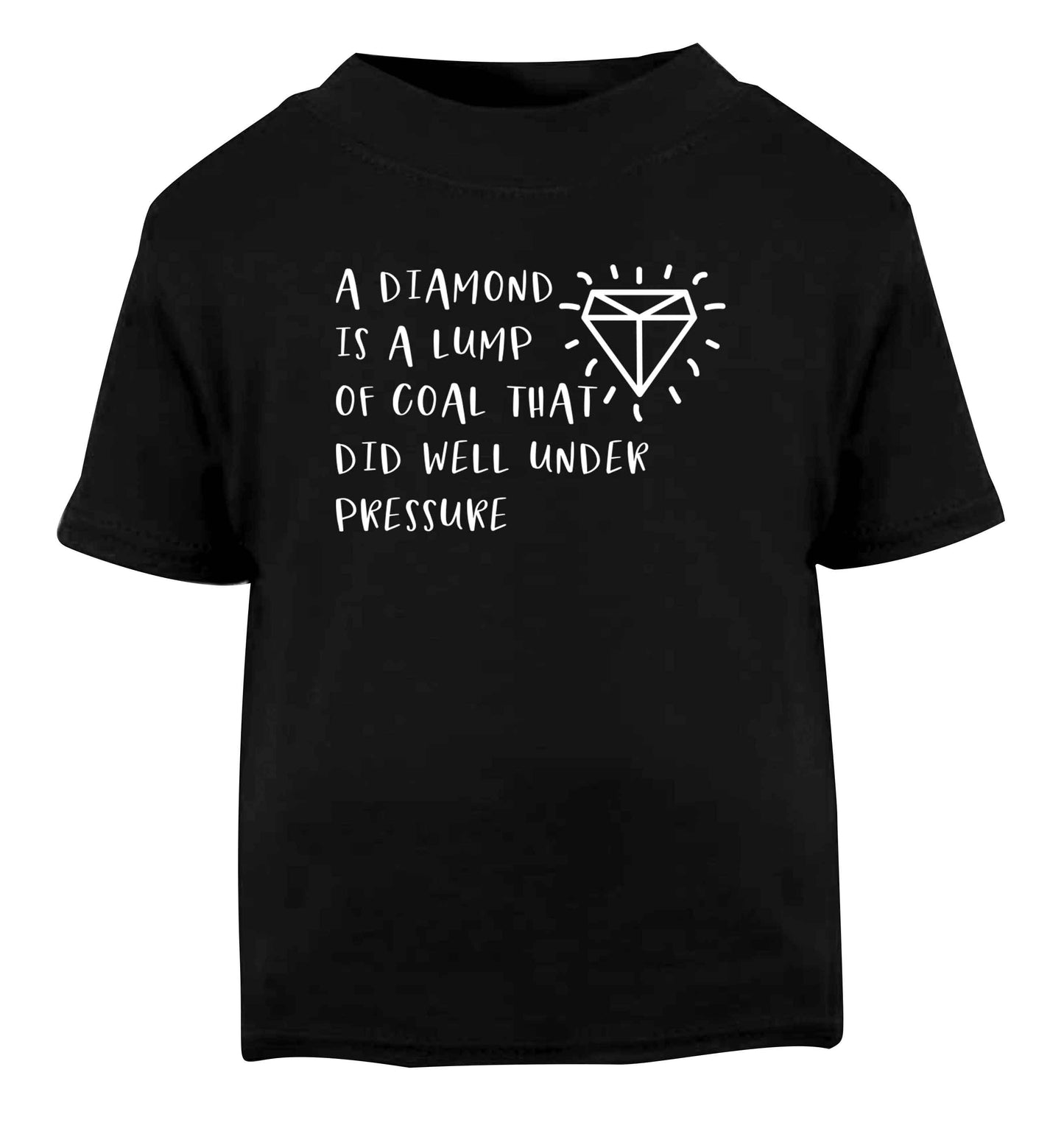 A diamond is a lump of coal that did well under preassure Black Baby Toddler Tshirt 2 years