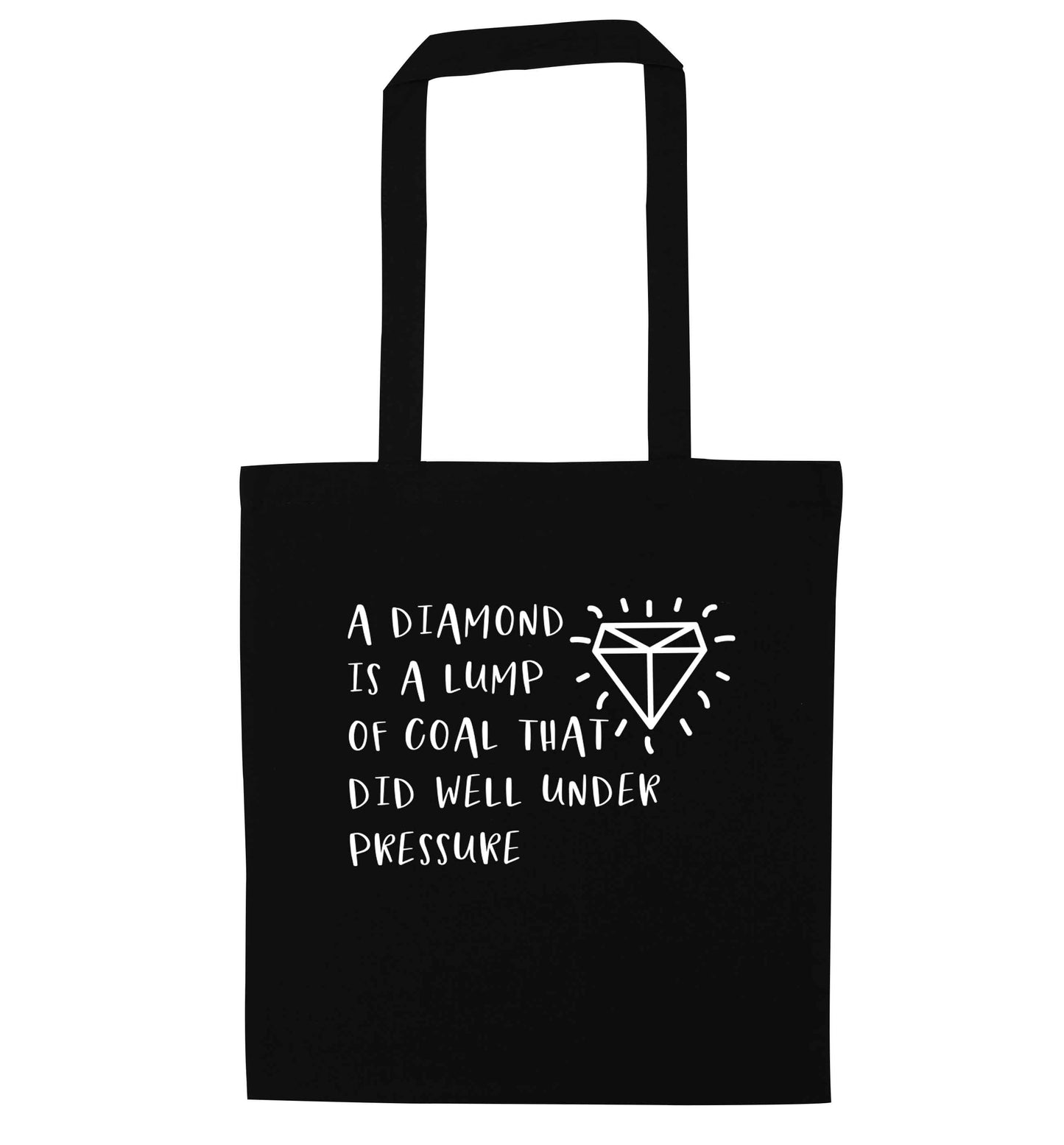 A diamond is a lump of coal that did well under preassure black tote bag
