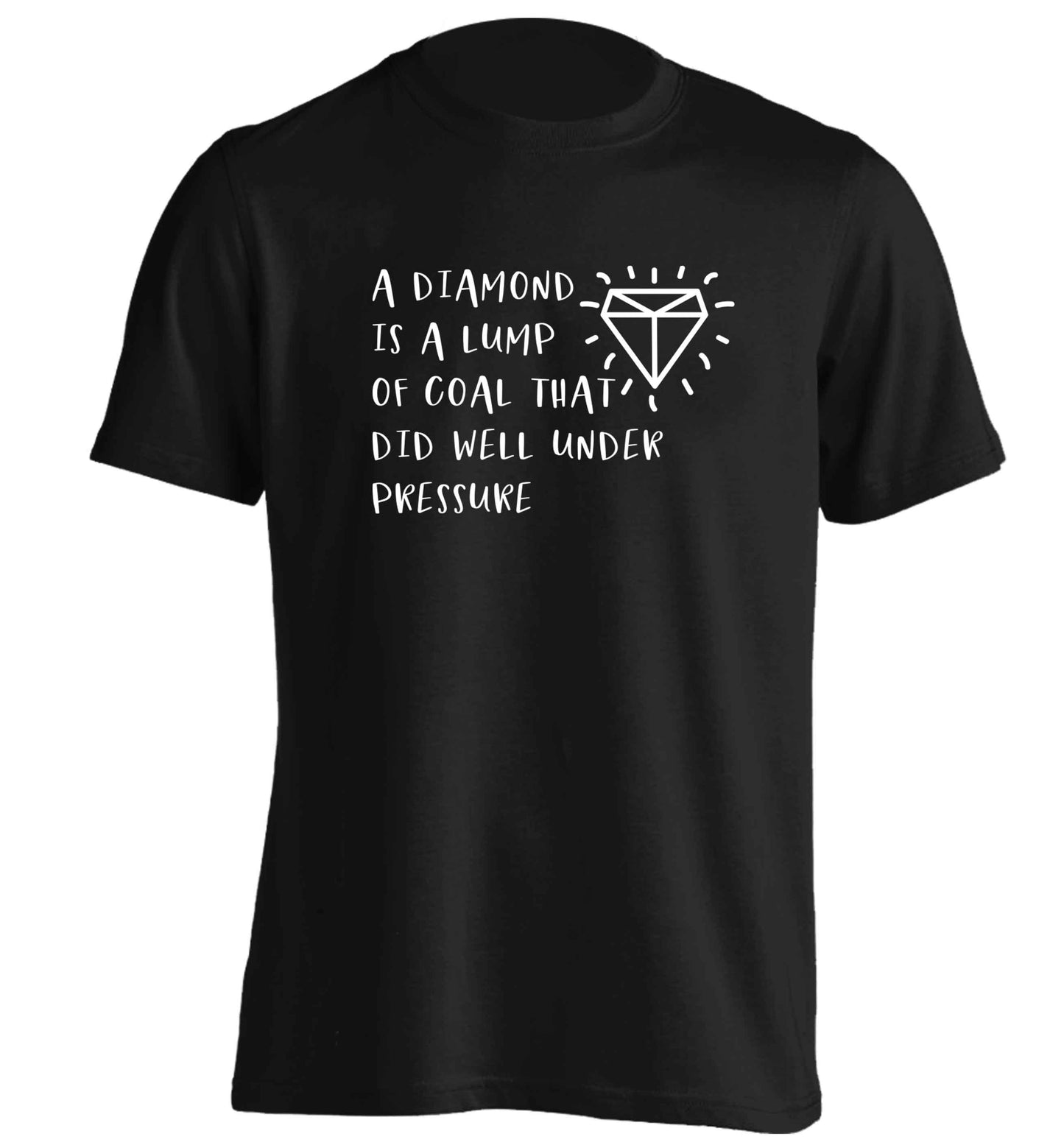 A diamond is a lump of coal that did well under preassure adults unisex black Tshirt 2XL