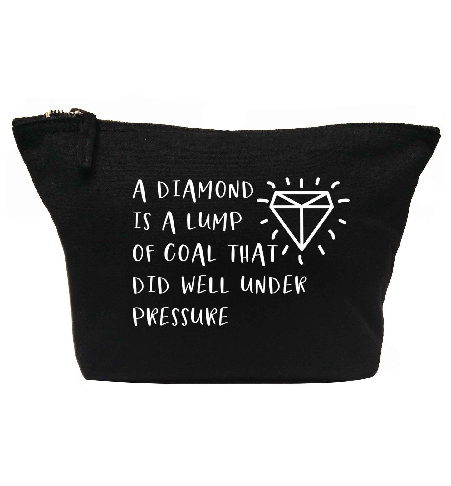 A diamond is a lump of coal that did well under preassure | makeup / wash bag
