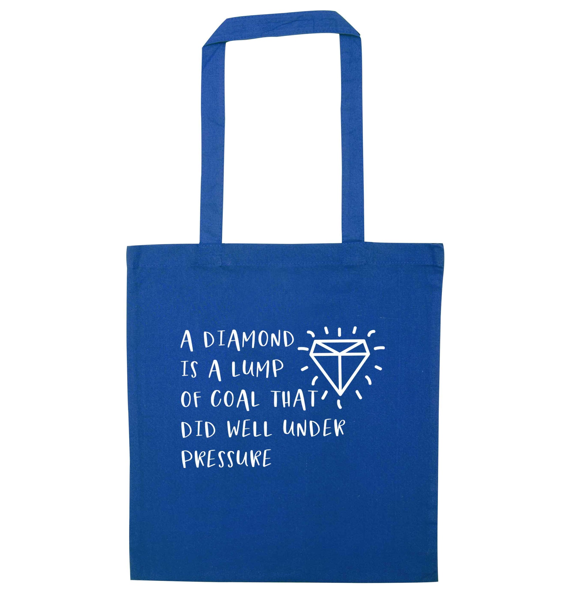 A diamond is a lump of coal that did well under preassure blue tote bag