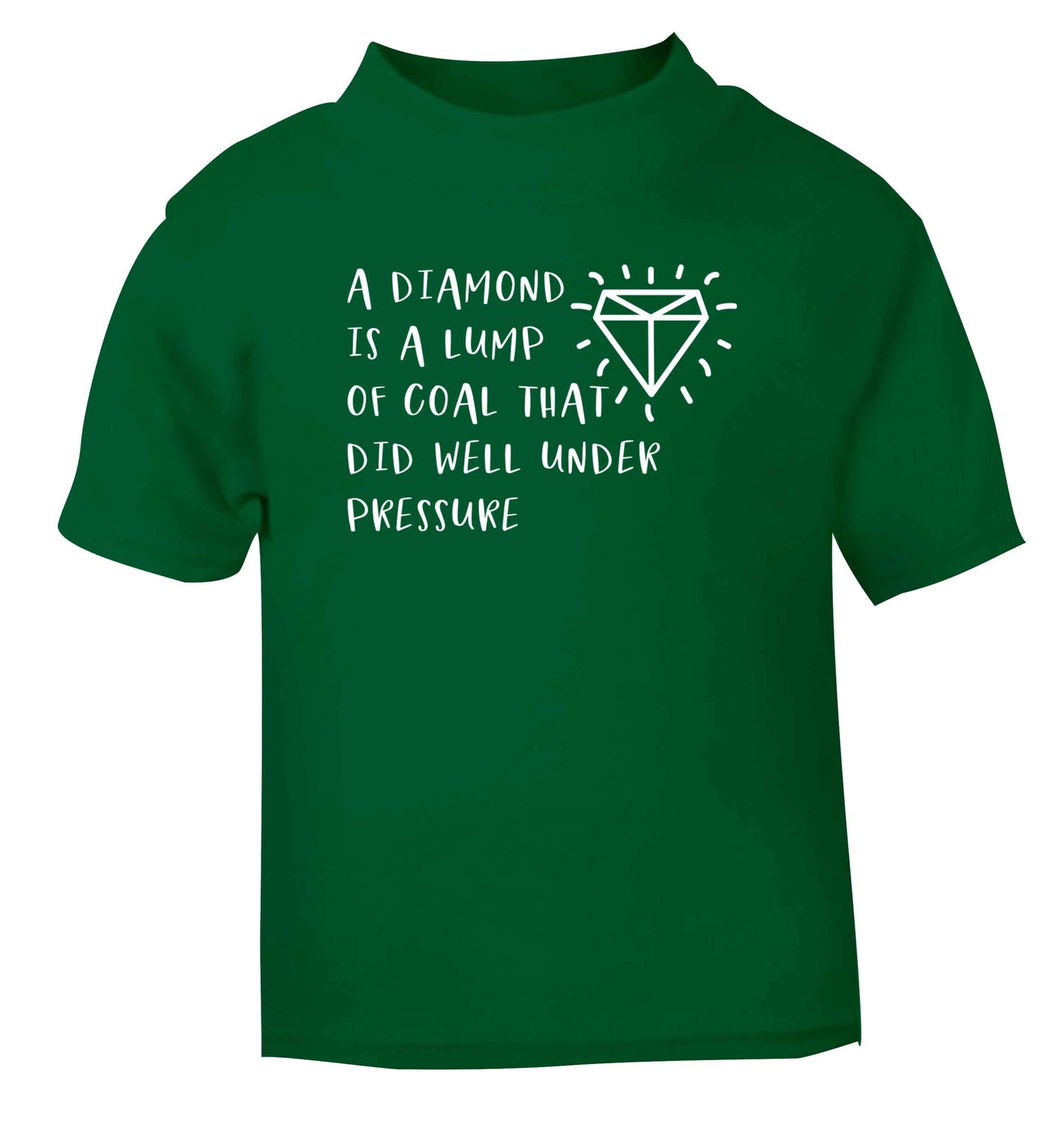 A diamond is a lump of coal that did well under preassure green Baby Toddler Tshirt 2 Years