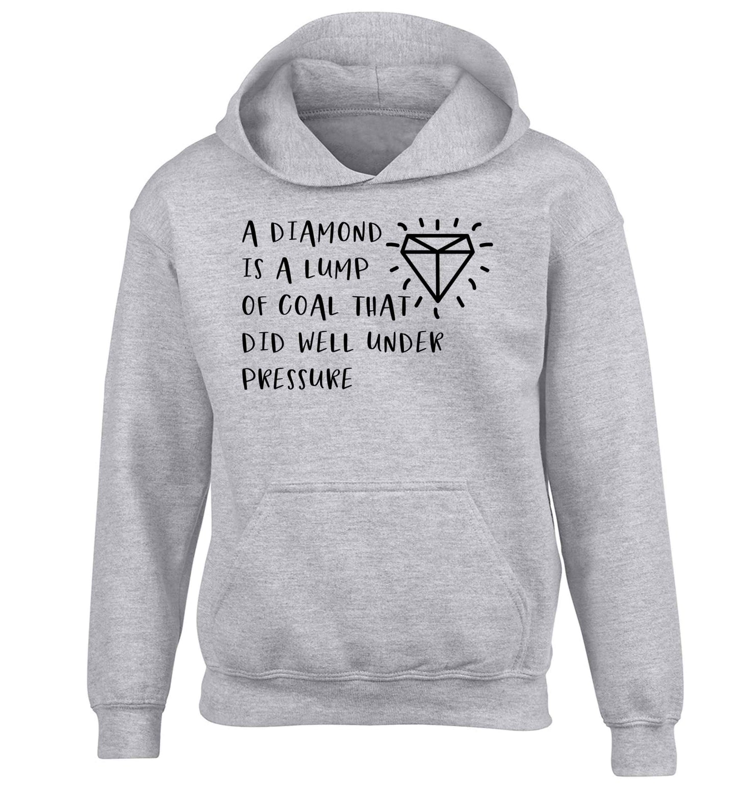 A diamond is a lump of coal that did well under preassure children's grey hoodie 12-13 Years