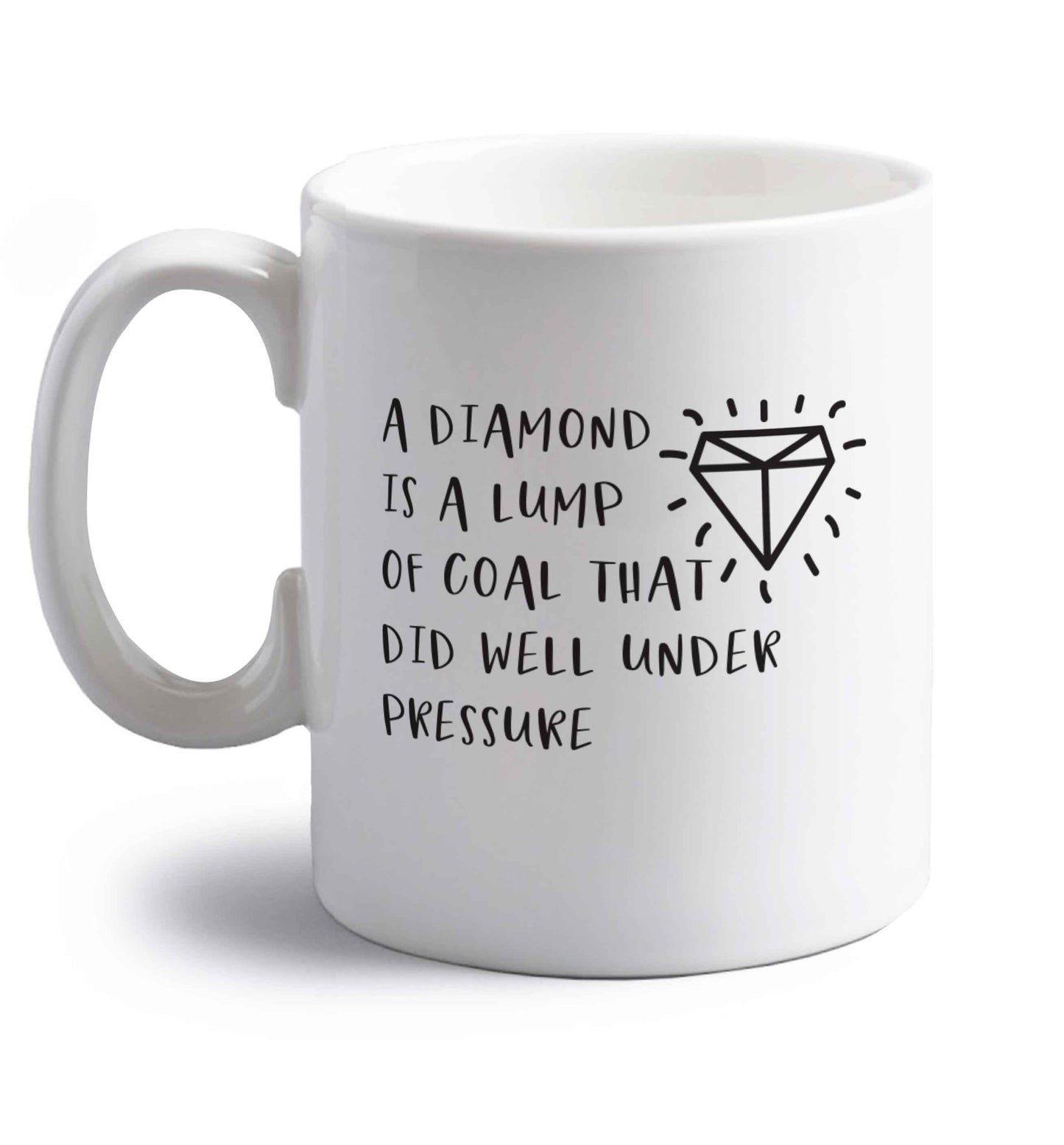 A diamond is a lump of coal that did well under preassure right handed white ceramic mug 