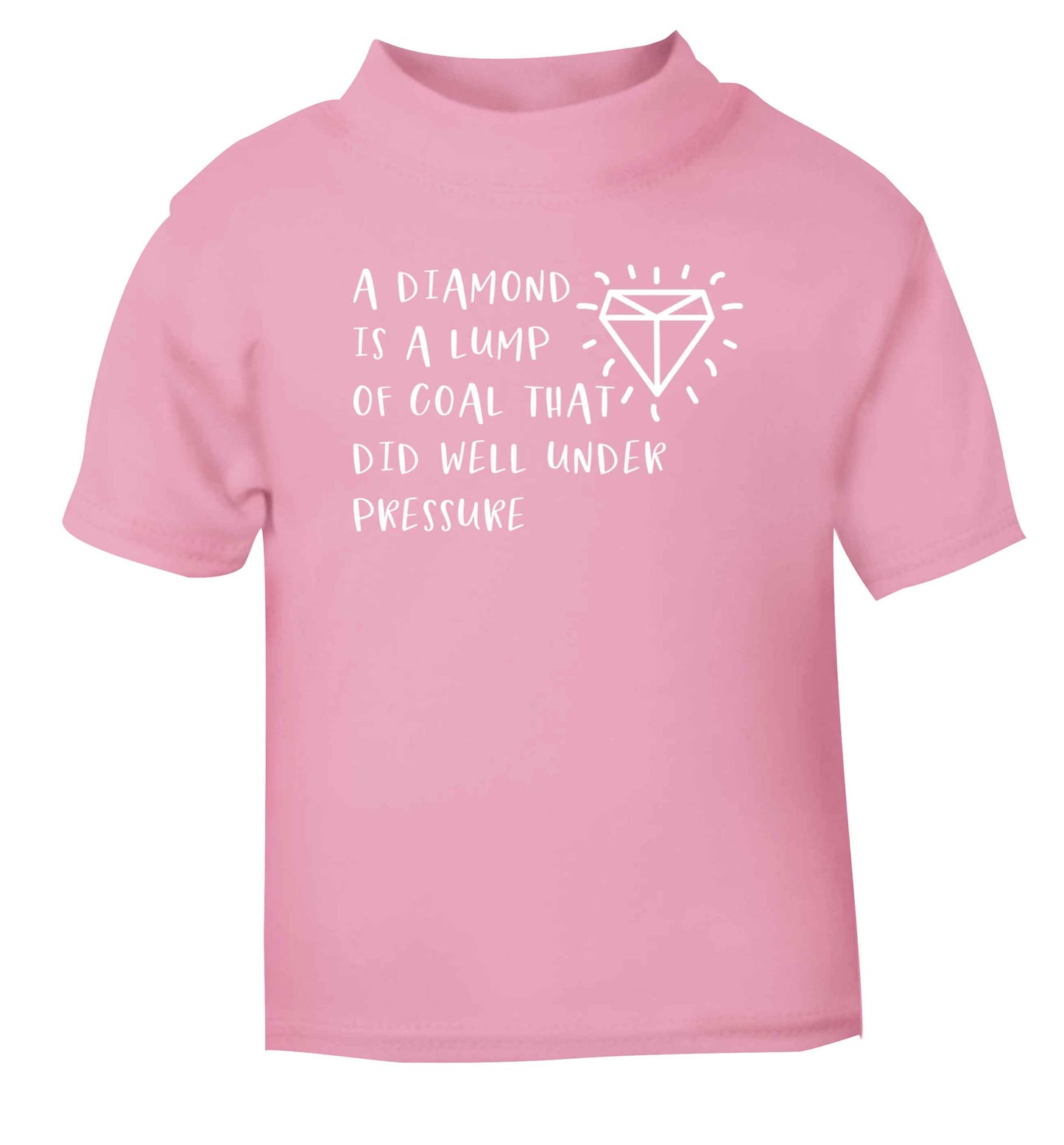A diamond is a lump of coal that did well under preassure light pink Baby Toddler Tshirt 2 Years