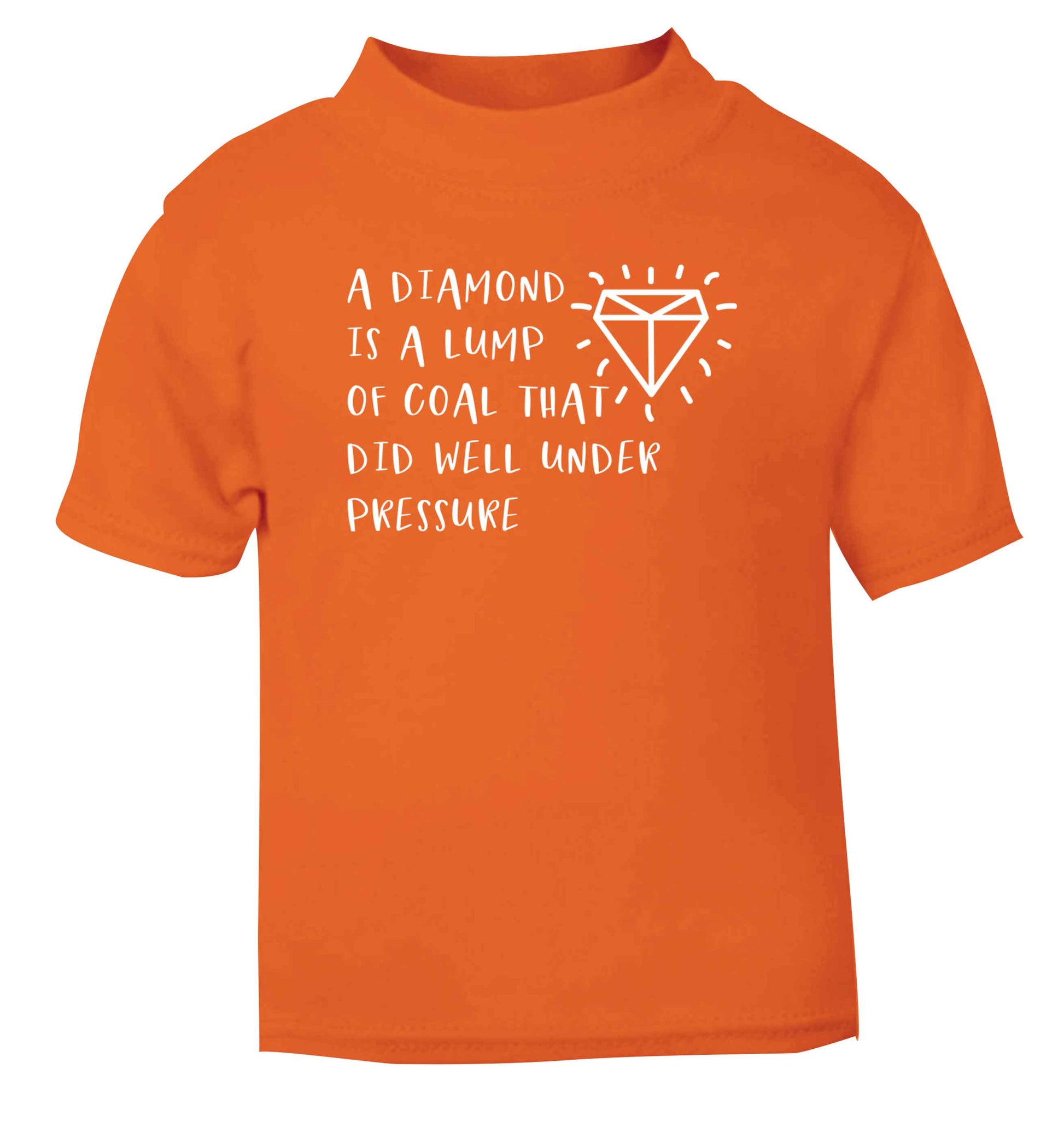 A diamond is a lump of coal that did well under preassure orange Baby Toddler Tshirt 2 Years