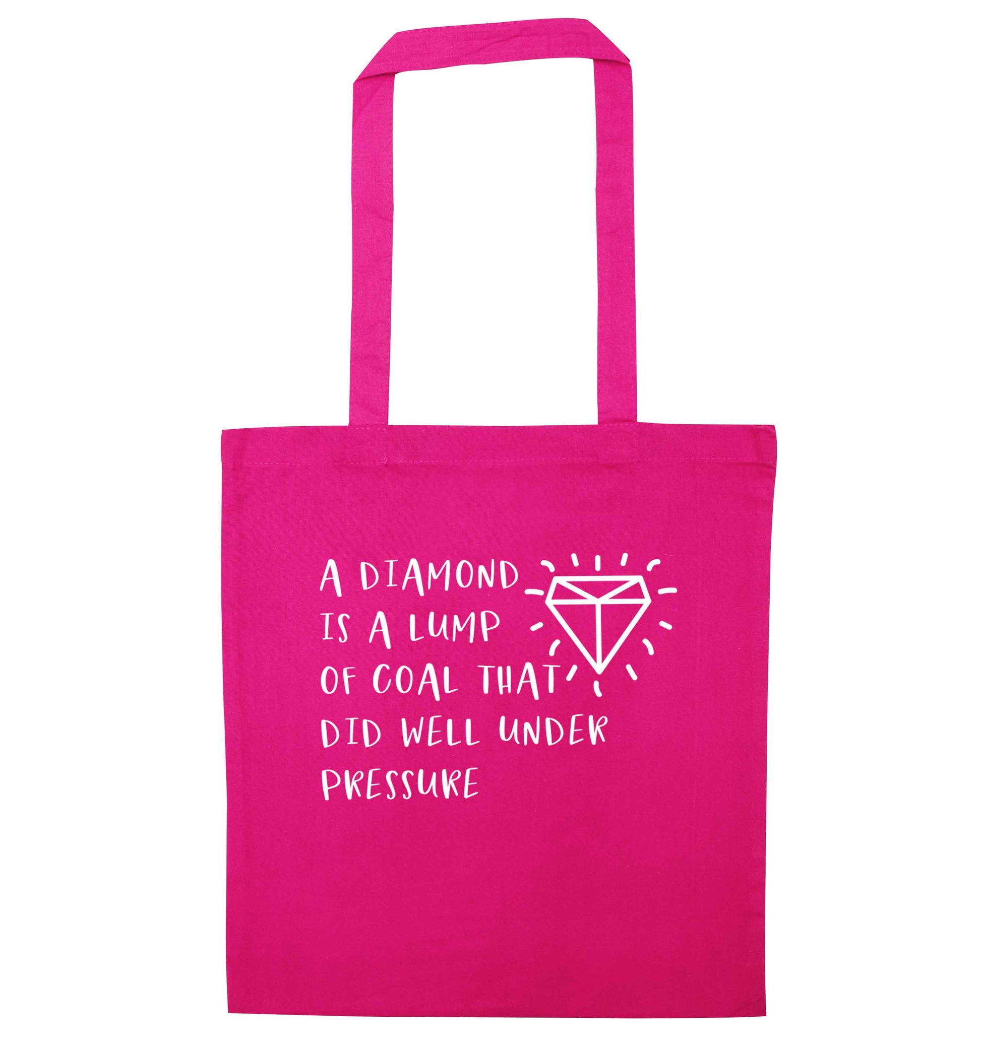 A diamond is a lump of coal that did well under preassure pink tote bag