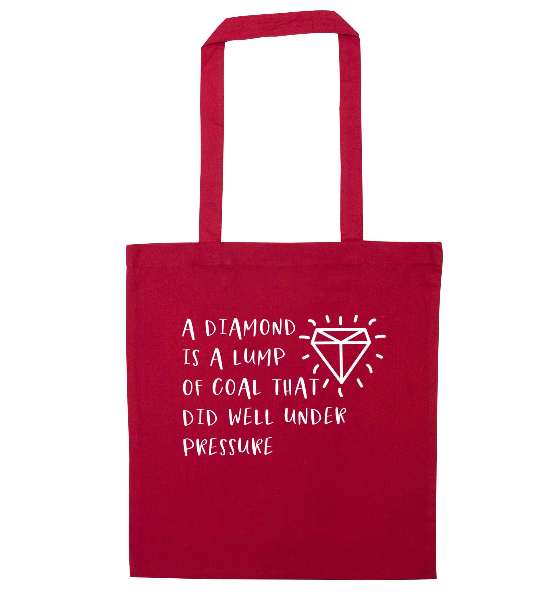 A diamond is a lump of coal that did well under preassure red tote bag