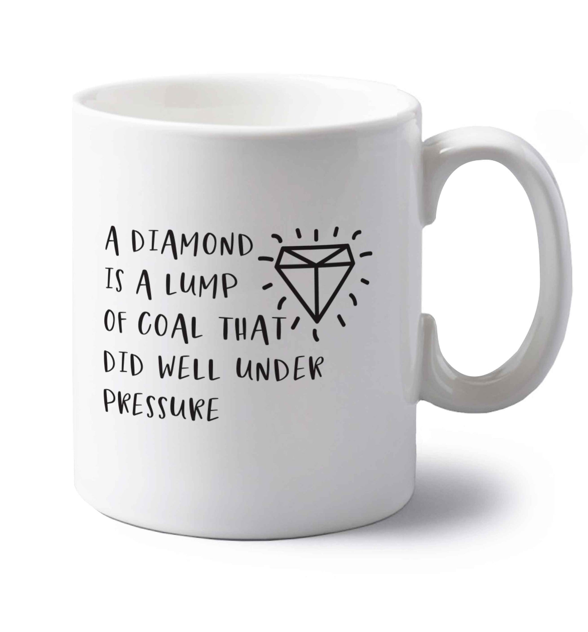 A diamond is a lump of coal that did well under preassure left handed white ceramic mug 
