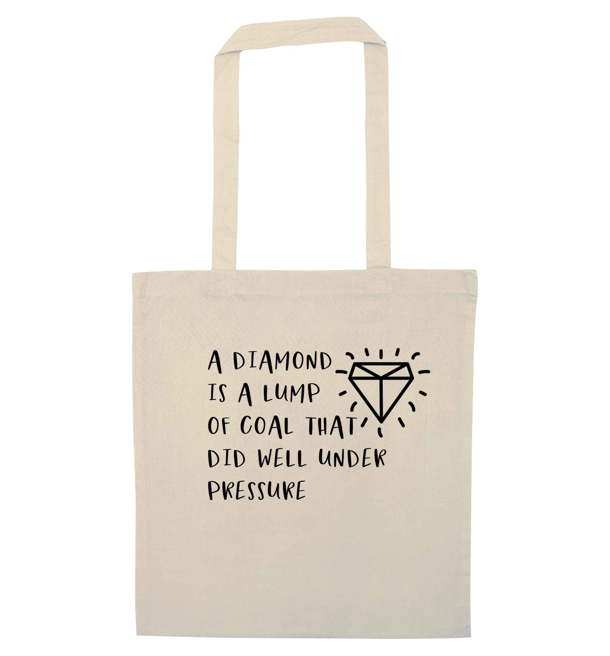 A diamond is a lump of coal that did well under preassure natural tote bag