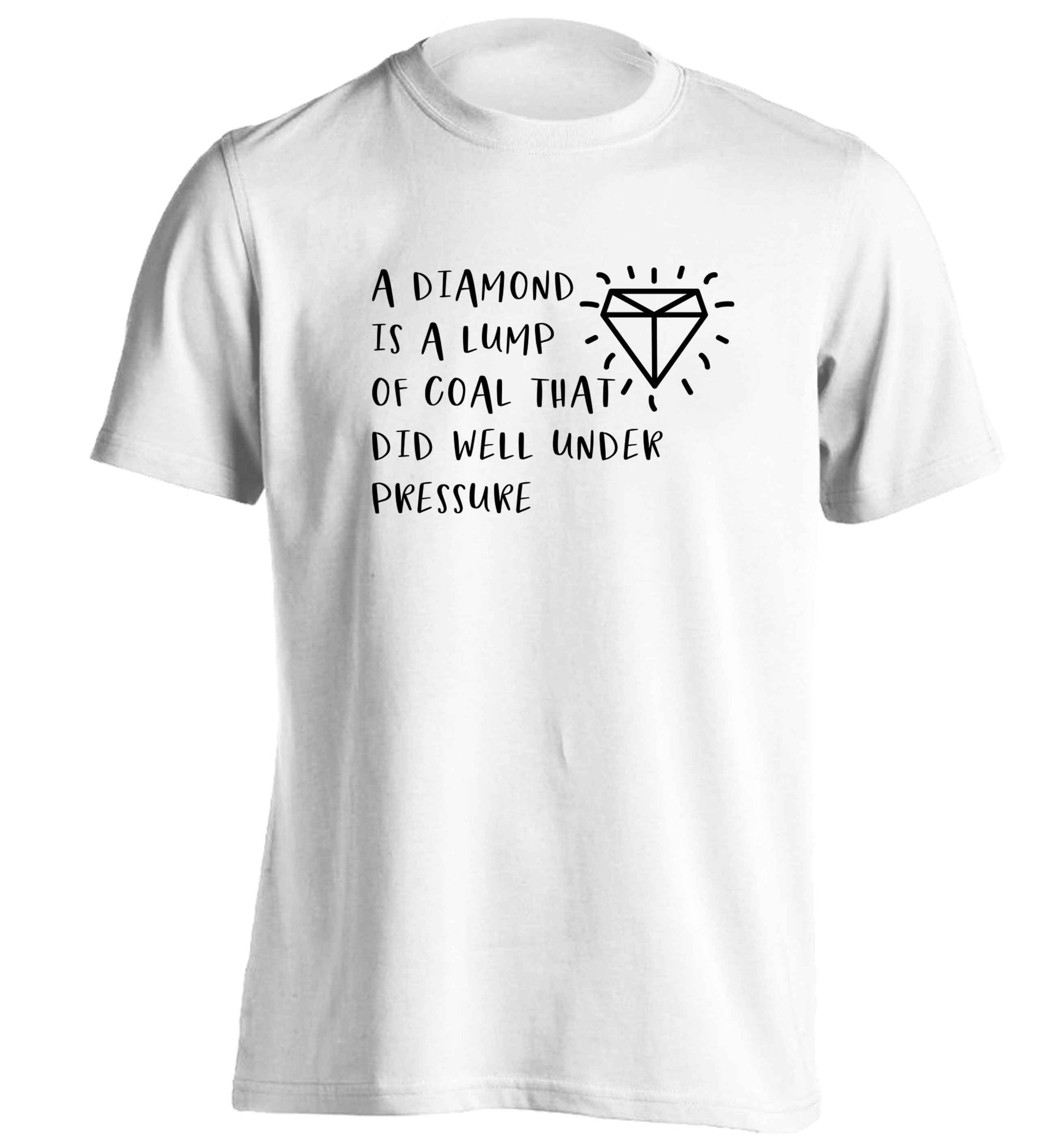A diamond is a lump of coal that did well under preassure adults unisex white Tshirt 2XL