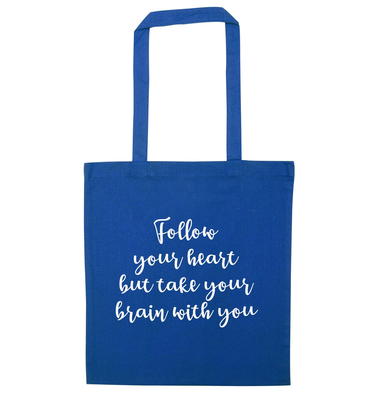 Follow your heart but take your head with you blue tote bag