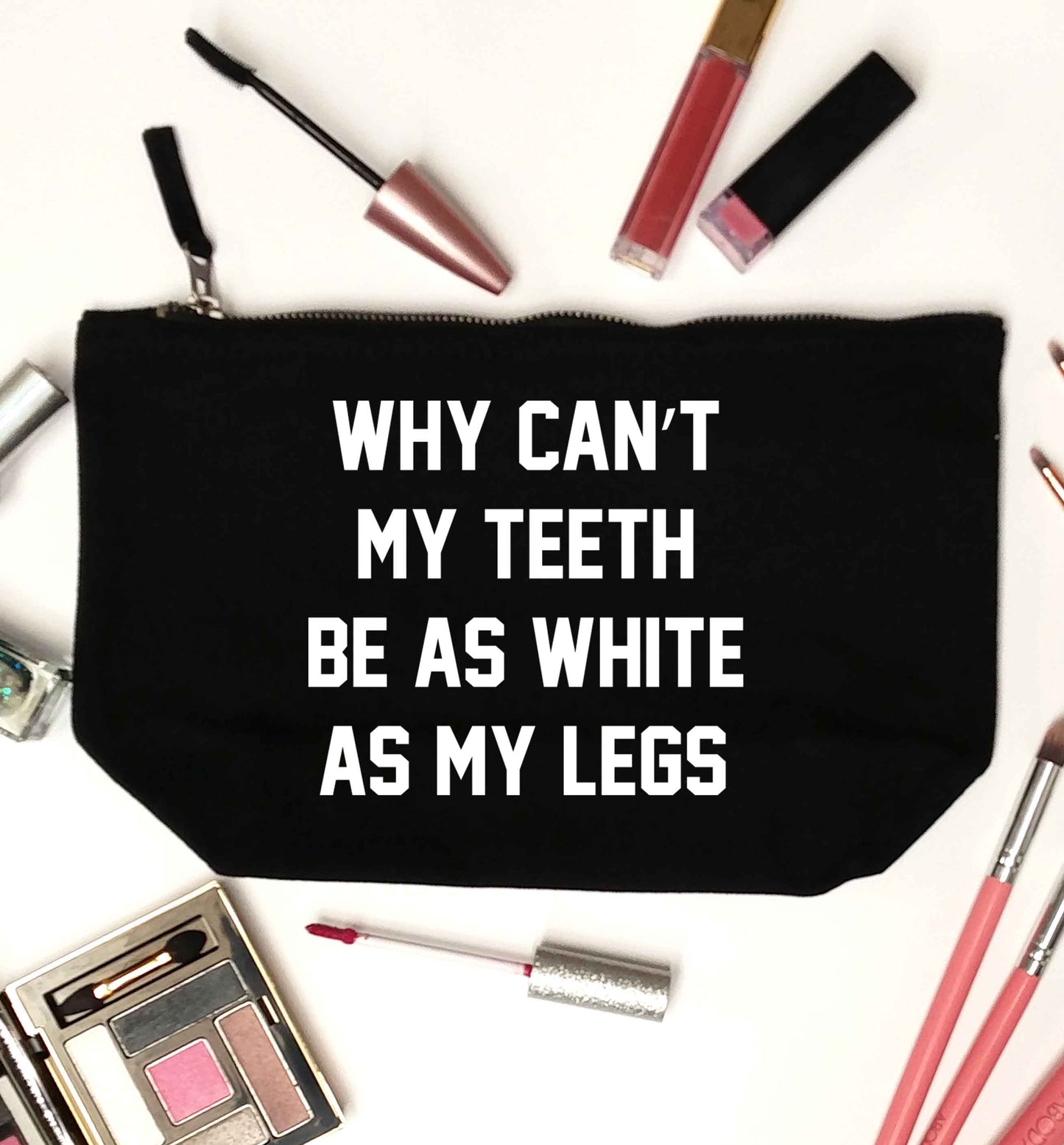 Why can't my teeth be as white as my legs black makeup bag