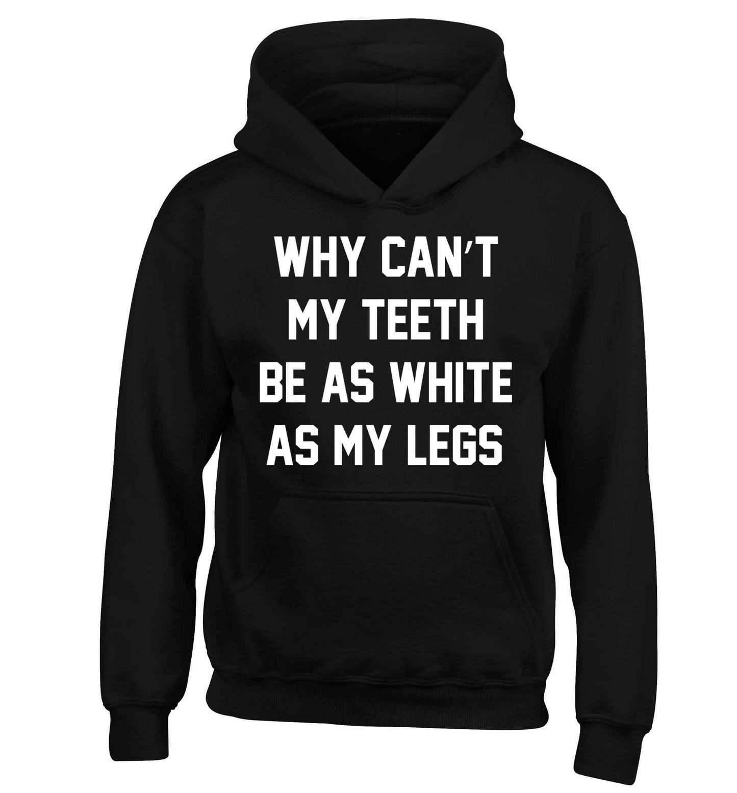 Why can't my teeth be as white as my legs children's black hoodie 12-13 Years