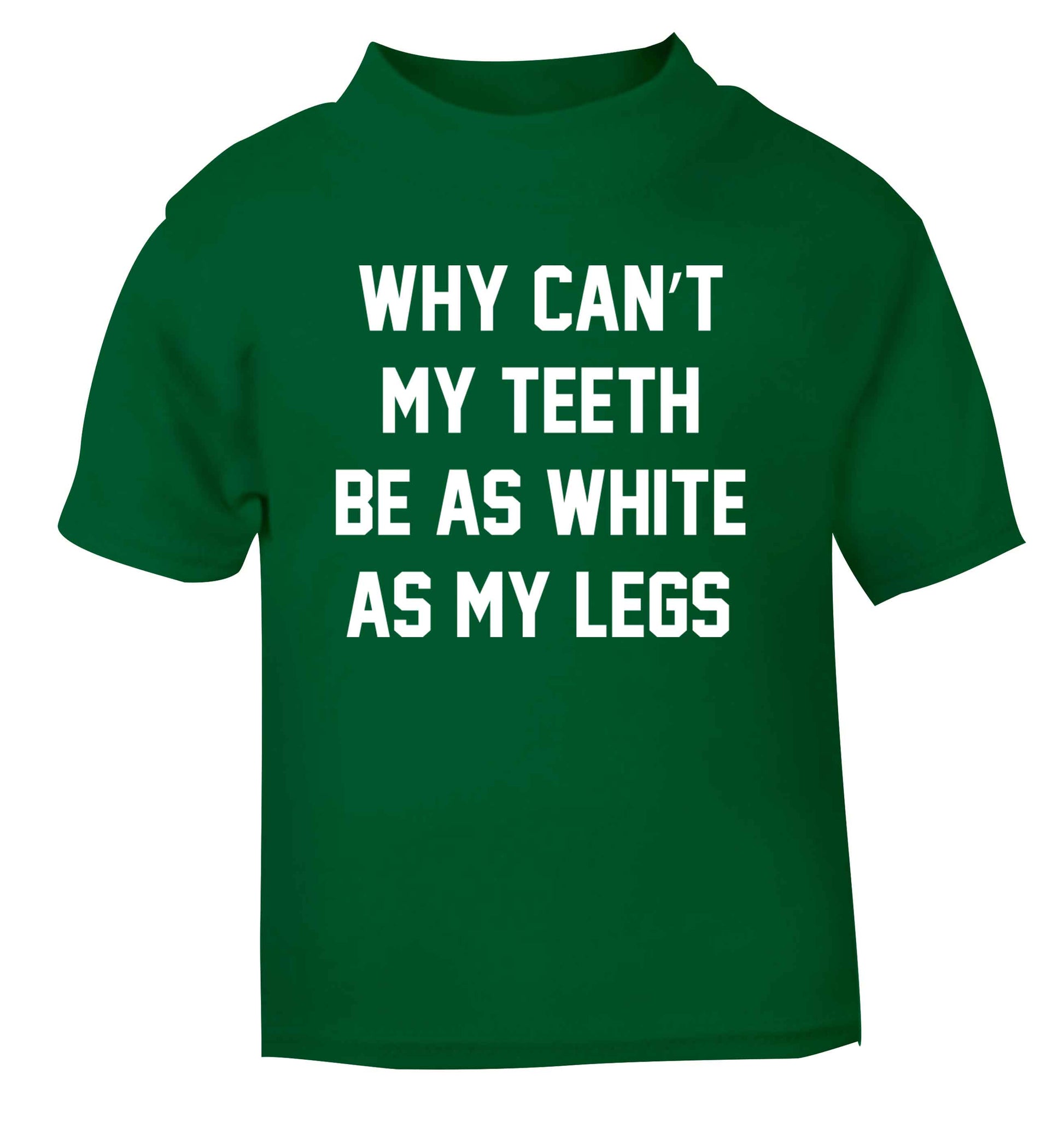 Why can't my teeth be as white as my legs green Baby Toddler Tshirt 2 Years
