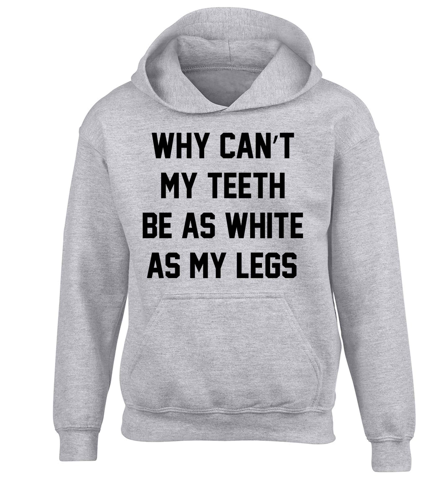 Why can't my teeth be as white as my legs children's grey hoodie 12-13 Years