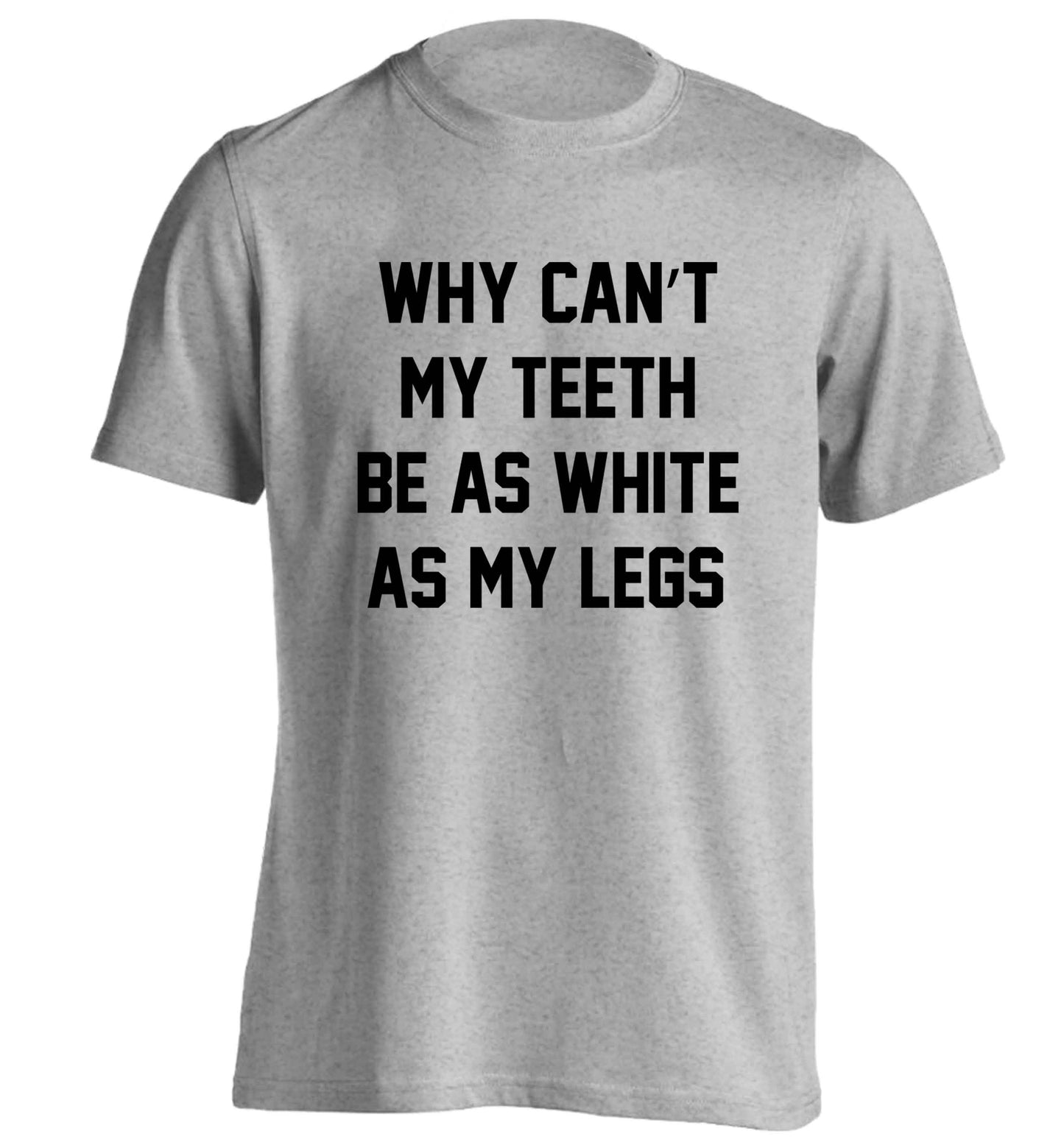 Why can't my teeth be as white as my legs adults unisex grey Tshirt 2XL