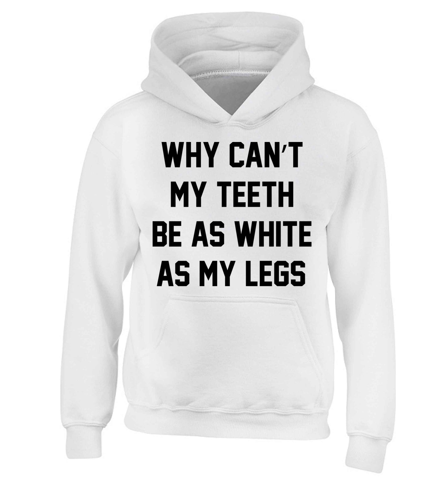 Why can't my teeth be as white as my legs children's white hoodie 12-13 Years