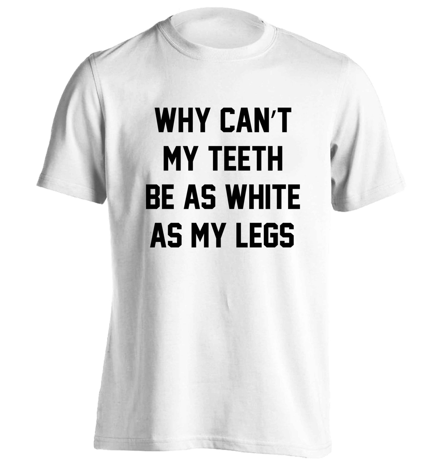 Why can't my teeth be as white as my legs adults unisex white Tshirt 2XL
