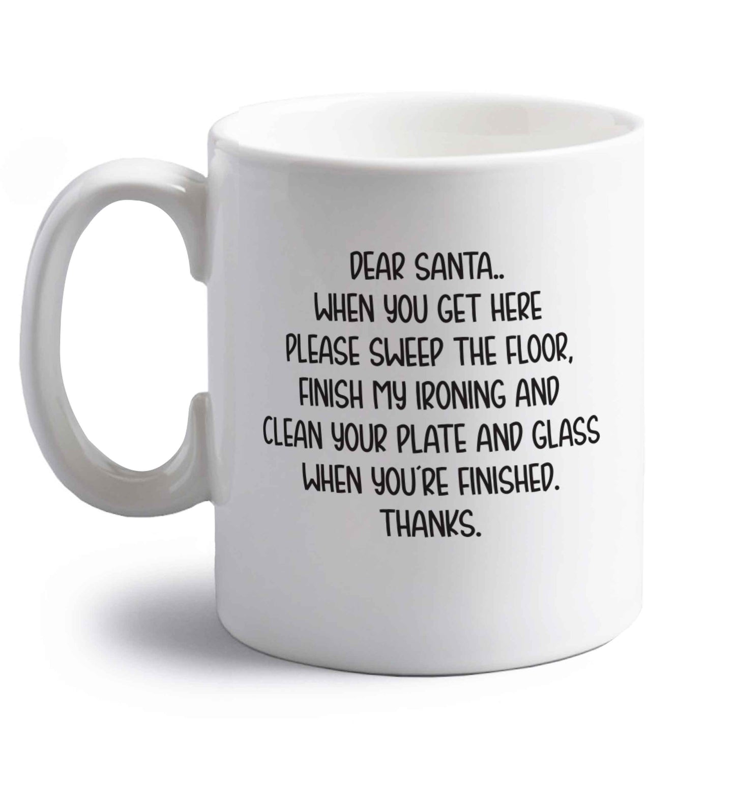 Dear Santa sweep the floor, clean your plate right handed white ceramic mug 