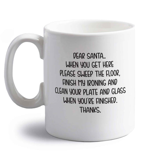 Dear Santa sweep the floor, clean your plate right handed white ceramic mug 