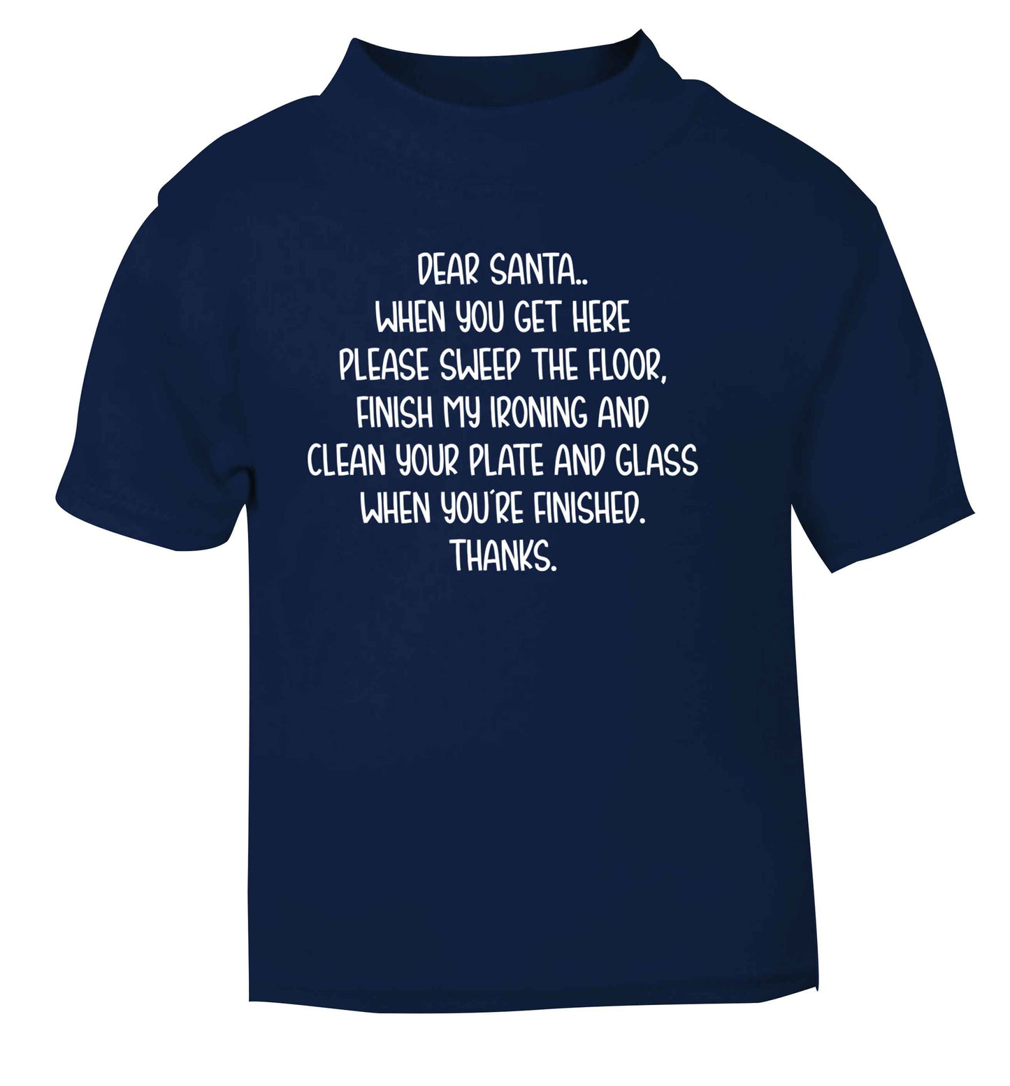 Dear Santa sweep the floor, clean your plate navy Baby Toddler Tshirt 2 Years