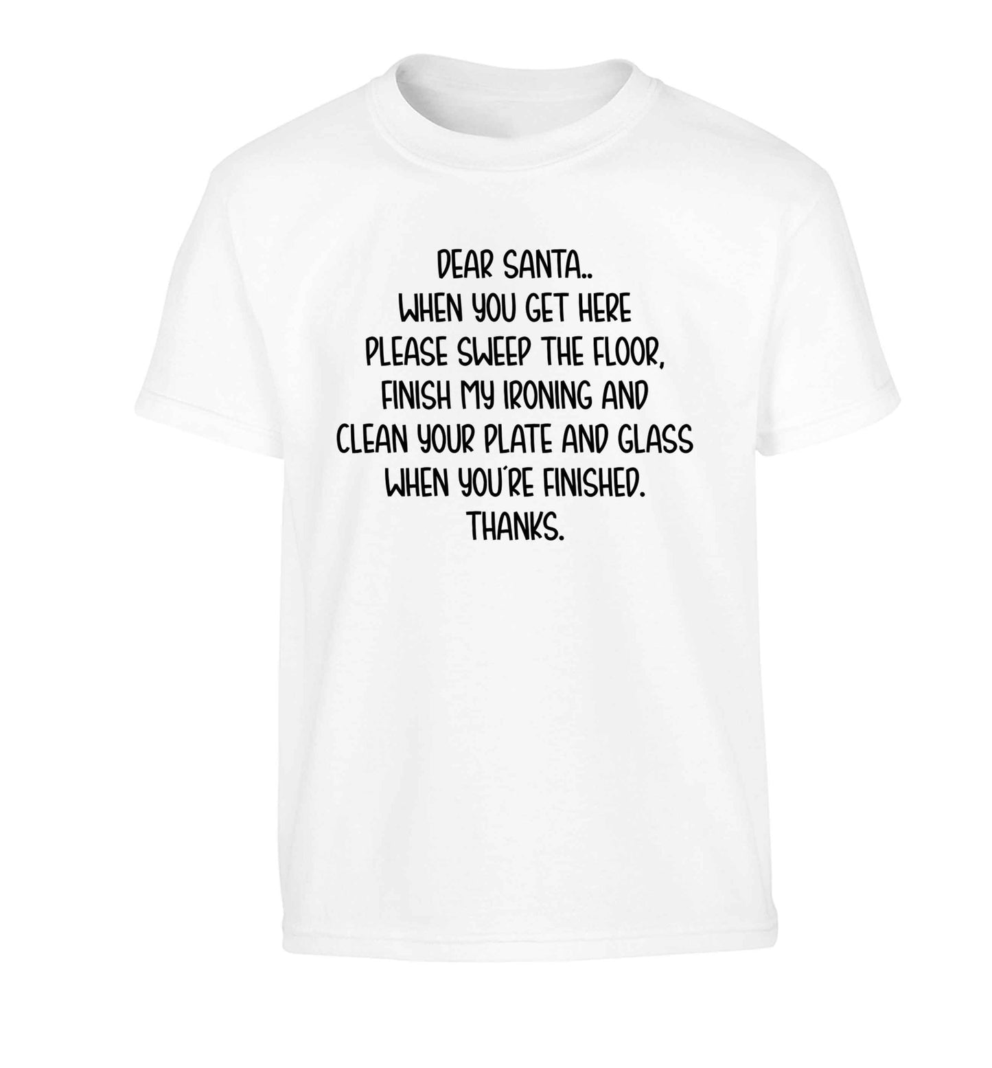 Dear Santa sweep the floor, clean your plate Children's white Tshirt 12-13 Years
