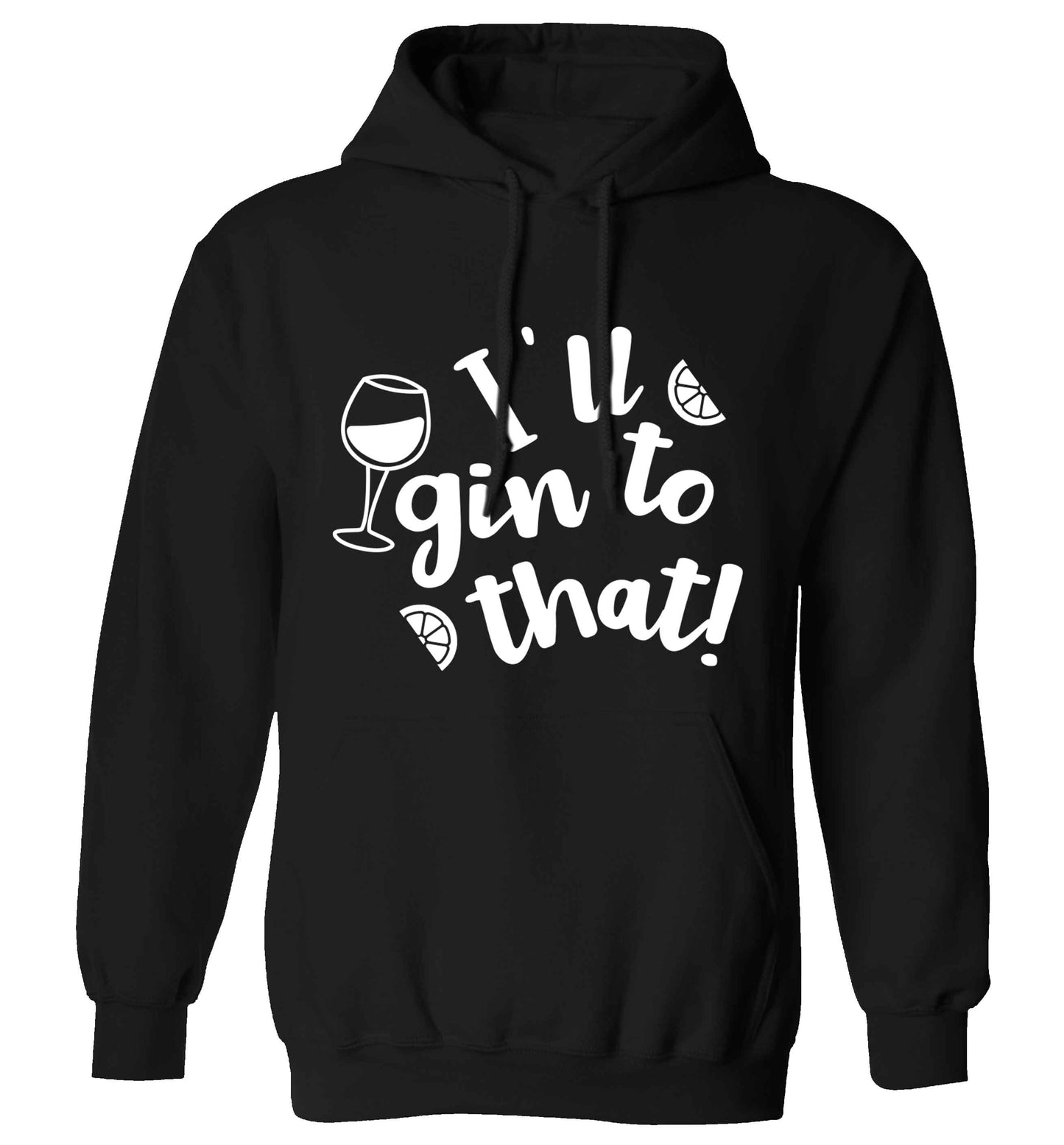 I'll gin to that! adults unisex black hoodie 2XL
