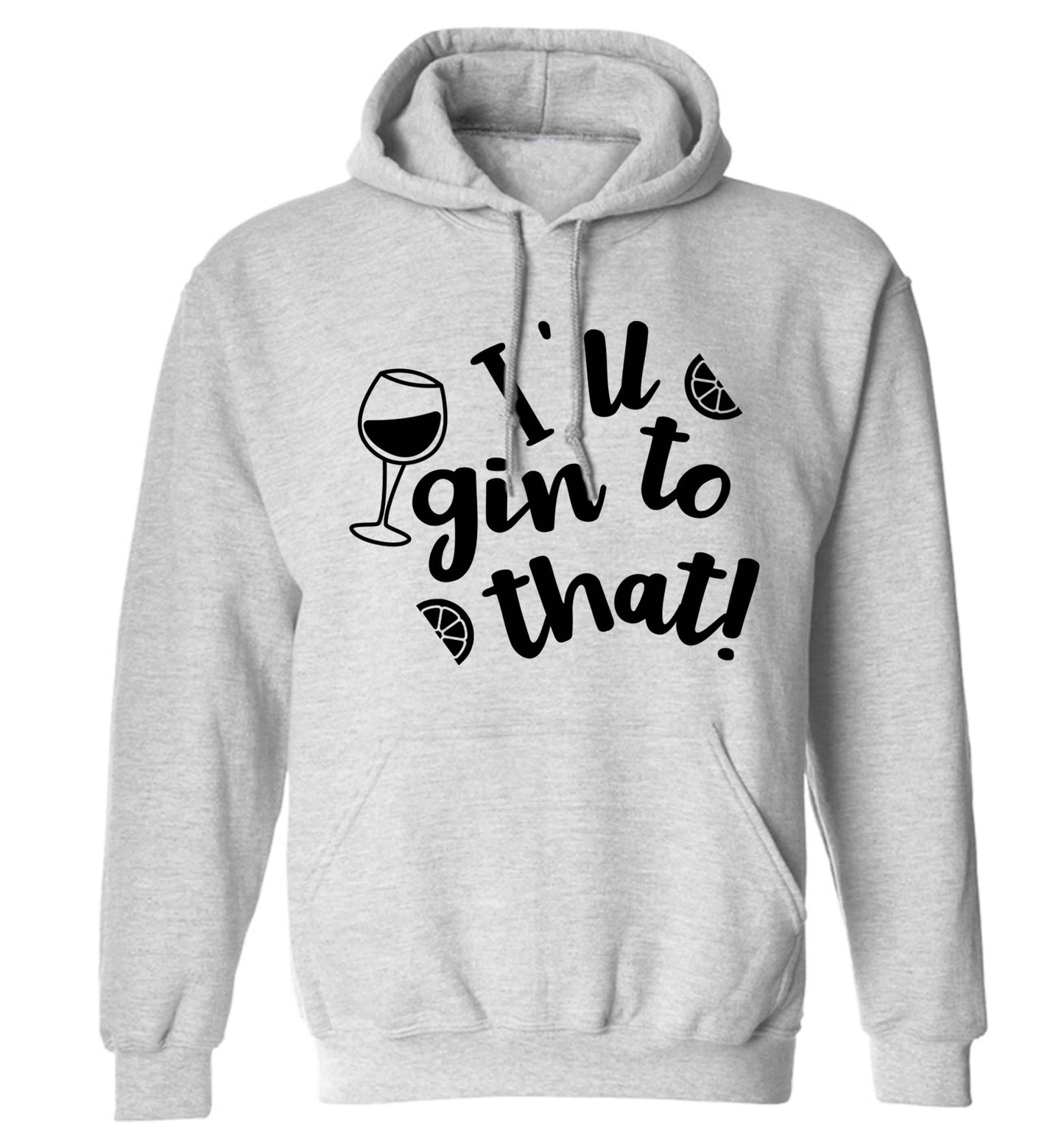 I'll gin to that! adults unisex grey hoodie 2XL