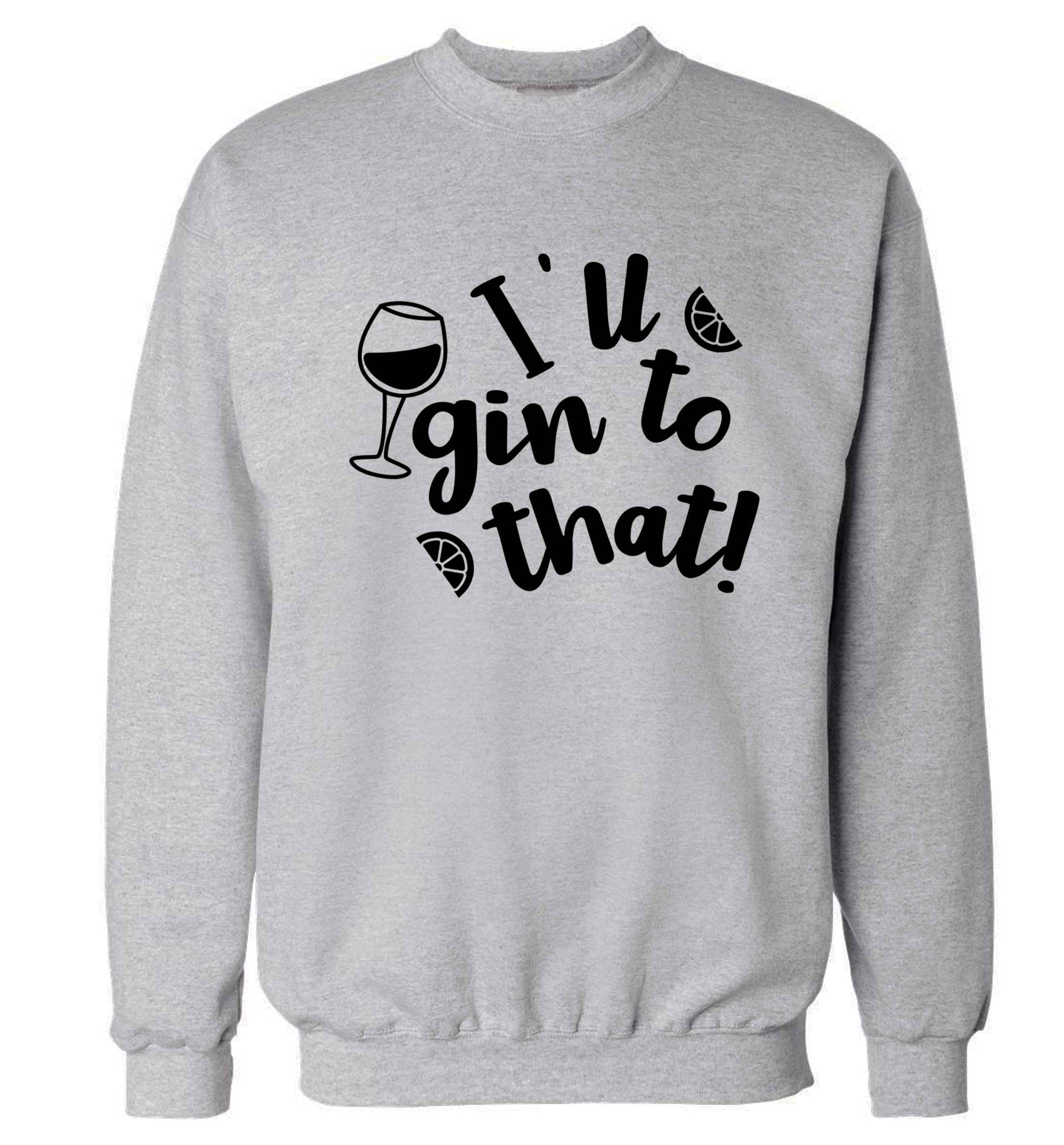 I'll gin to that! Adult's unisex grey Sweater 2XL