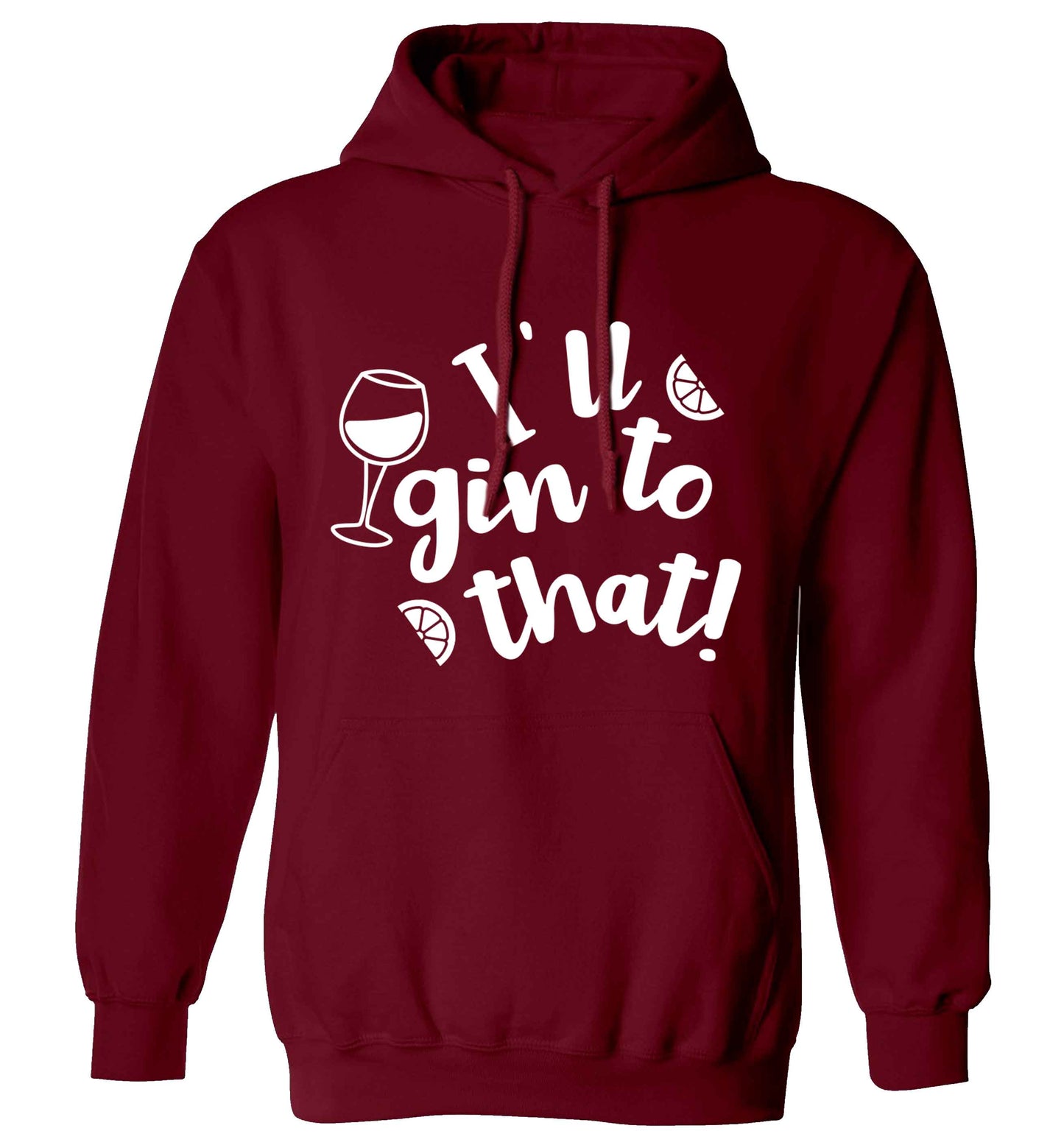 I'll gin to that! adults unisex maroon hoodie 2XL