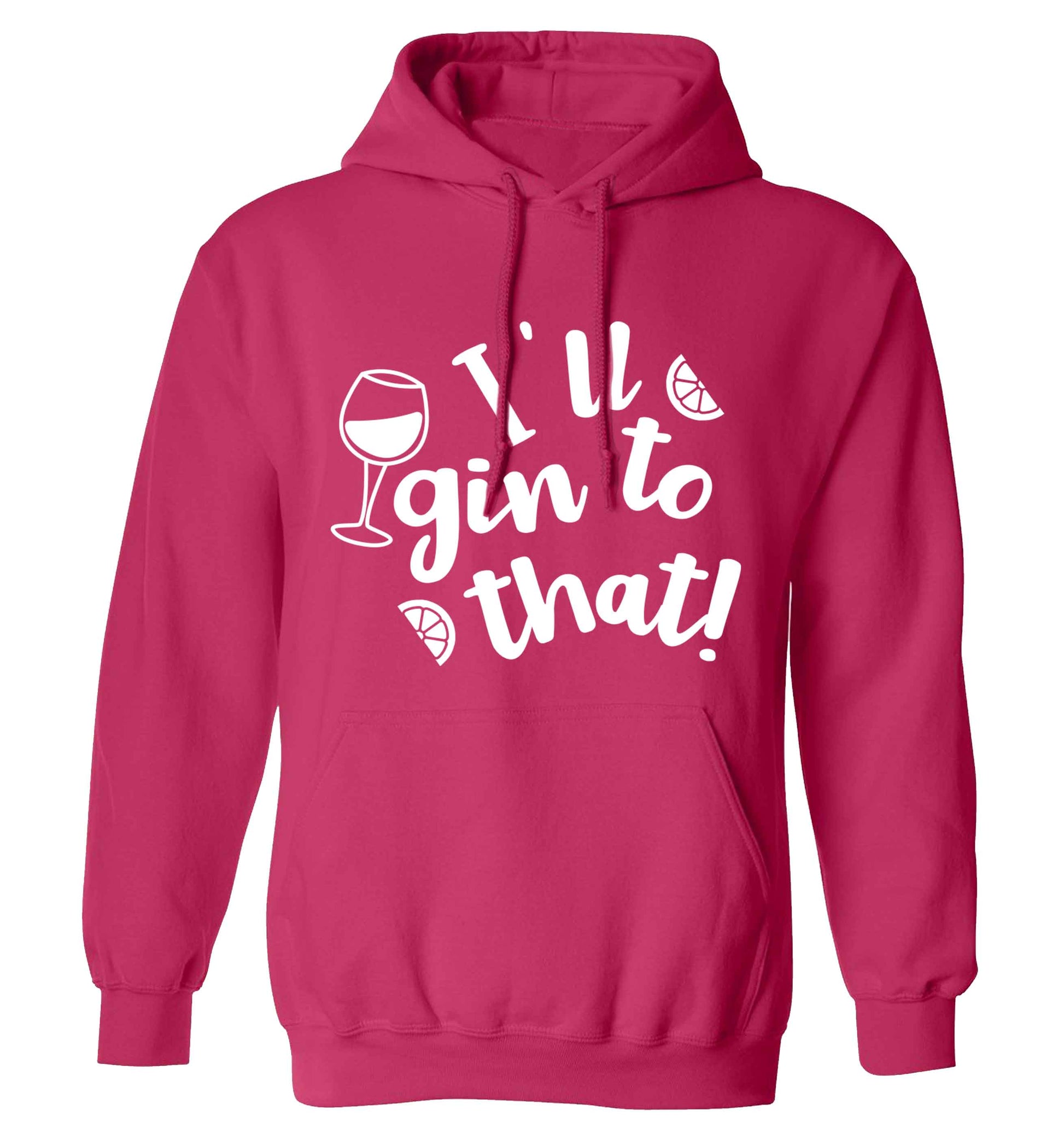 I'll gin to that! adults unisex pink hoodie 2XL