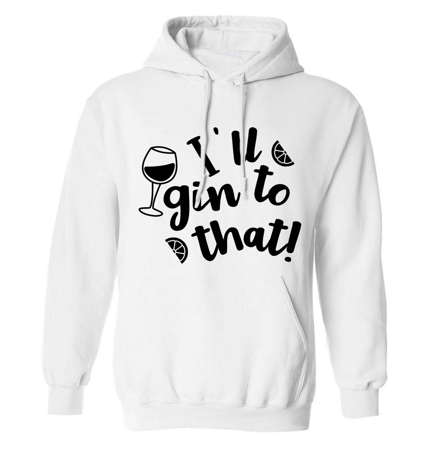 I'll gin to that! adults unisex white hoodie 2XL