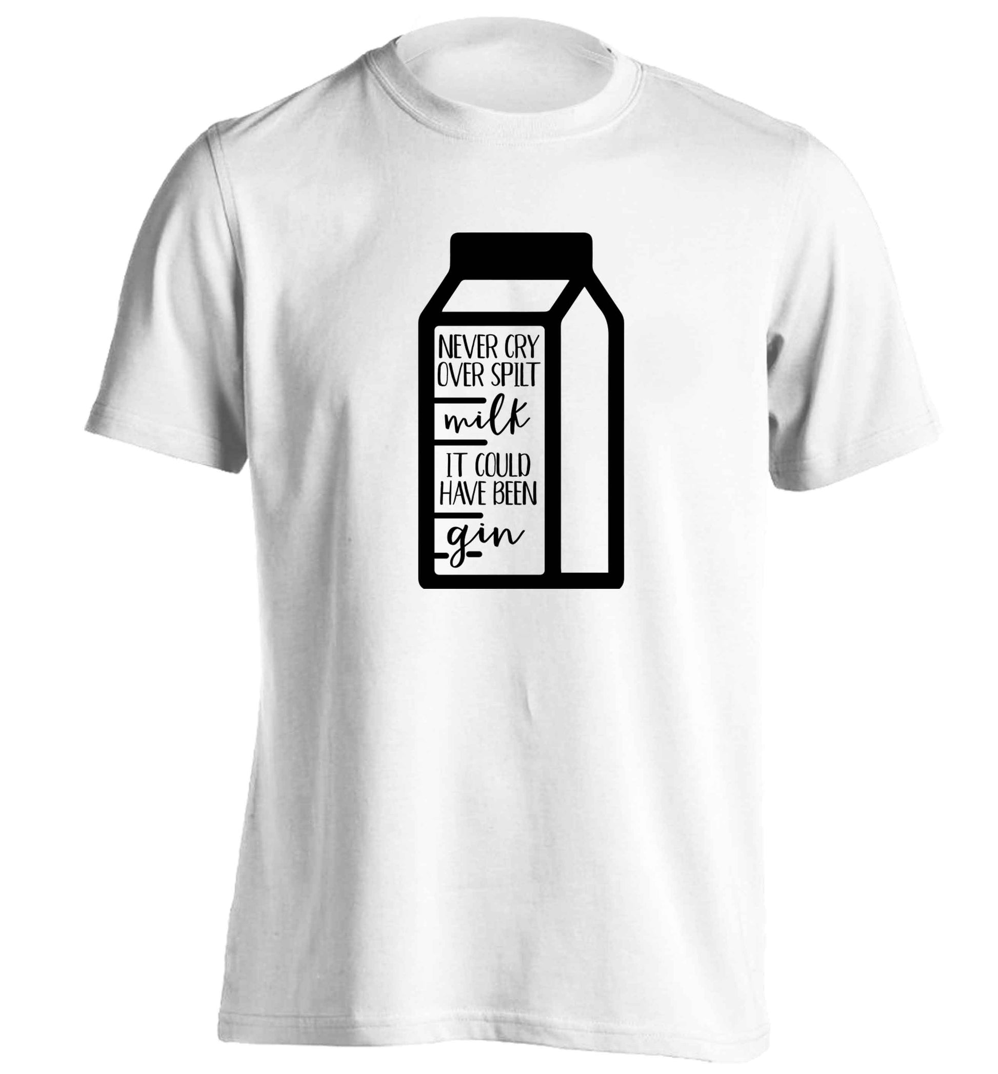 Never cry over spilt milk, it could have been gin adults unisex white Tshirt 2XL
