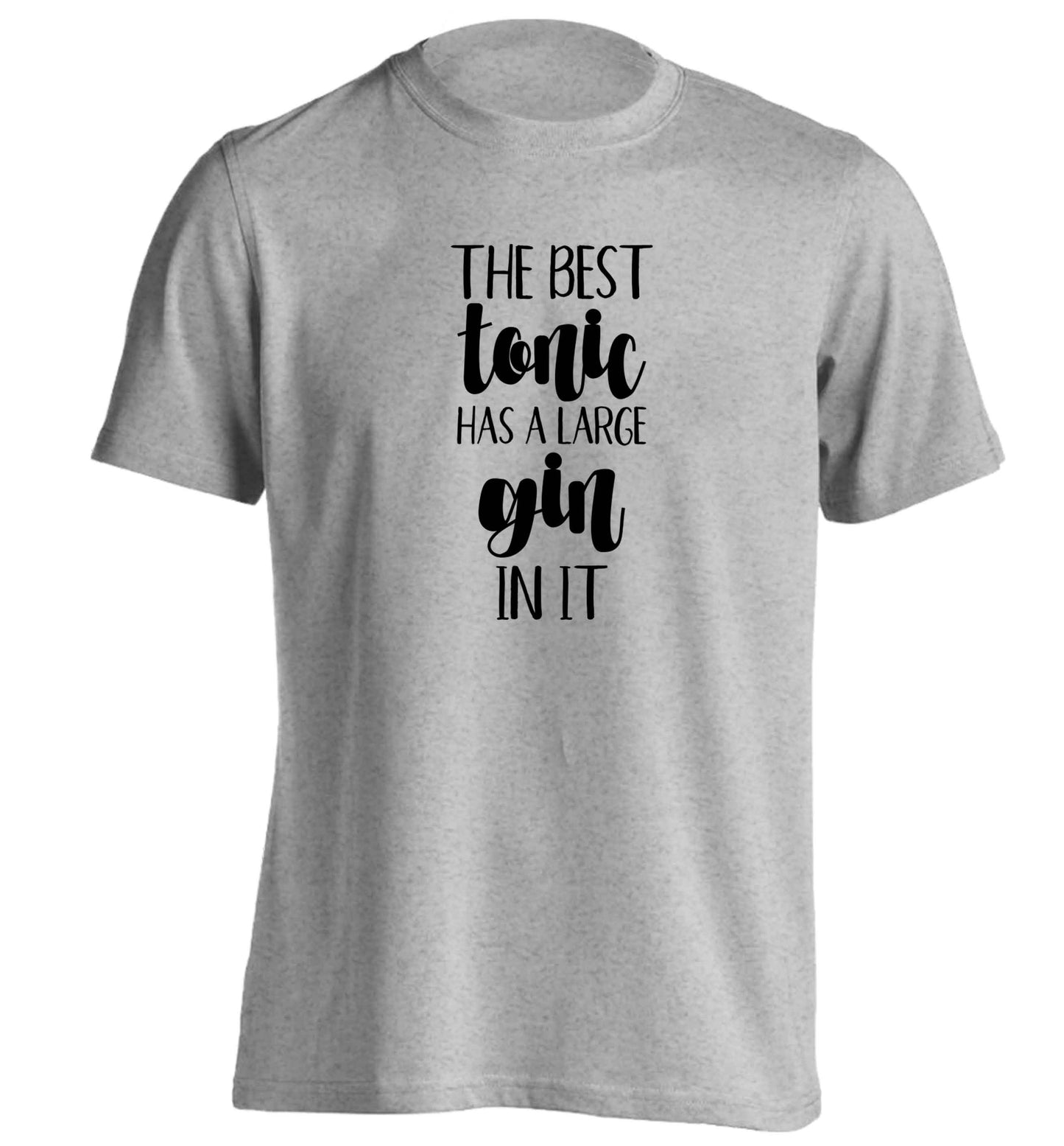 The best tonic has a large gin in it adults unisex grey Tshirt 2XL