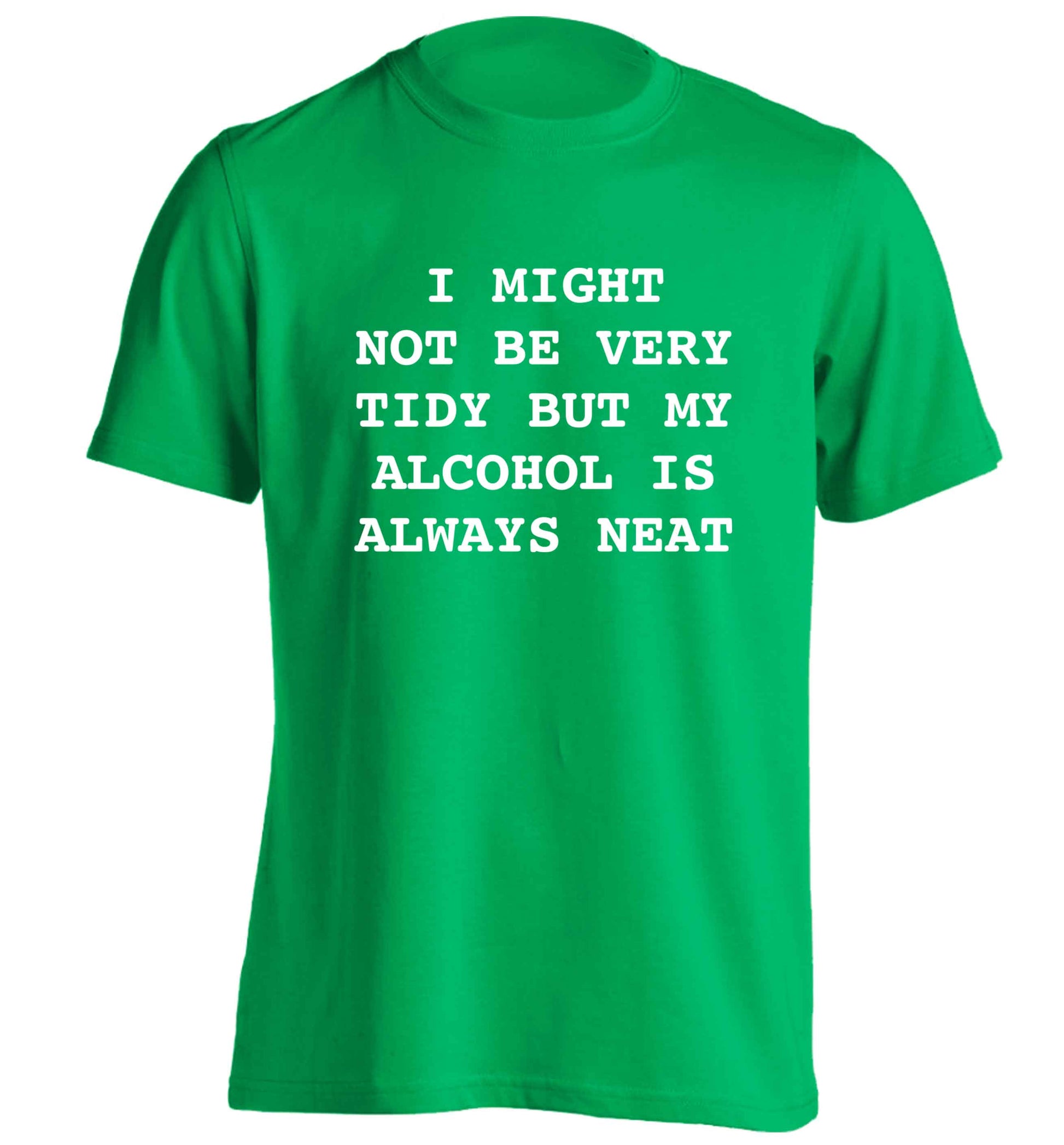 I might not be tidy but my alcohol is always neat adults unisex green Tshirt 2XL