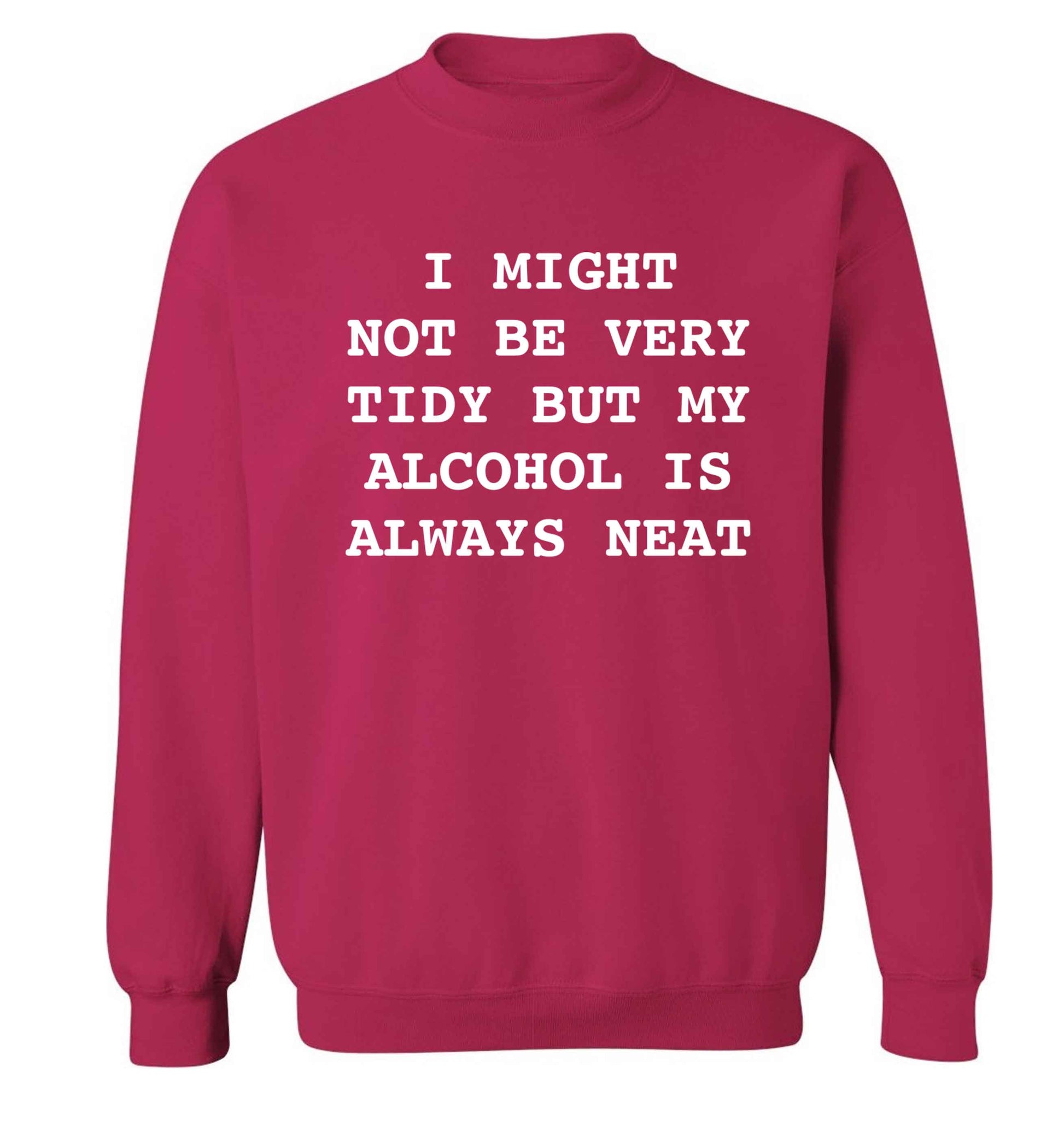 I might not be tidy but my alcohol is always neat Adult's unisex pink Sweater 2XL