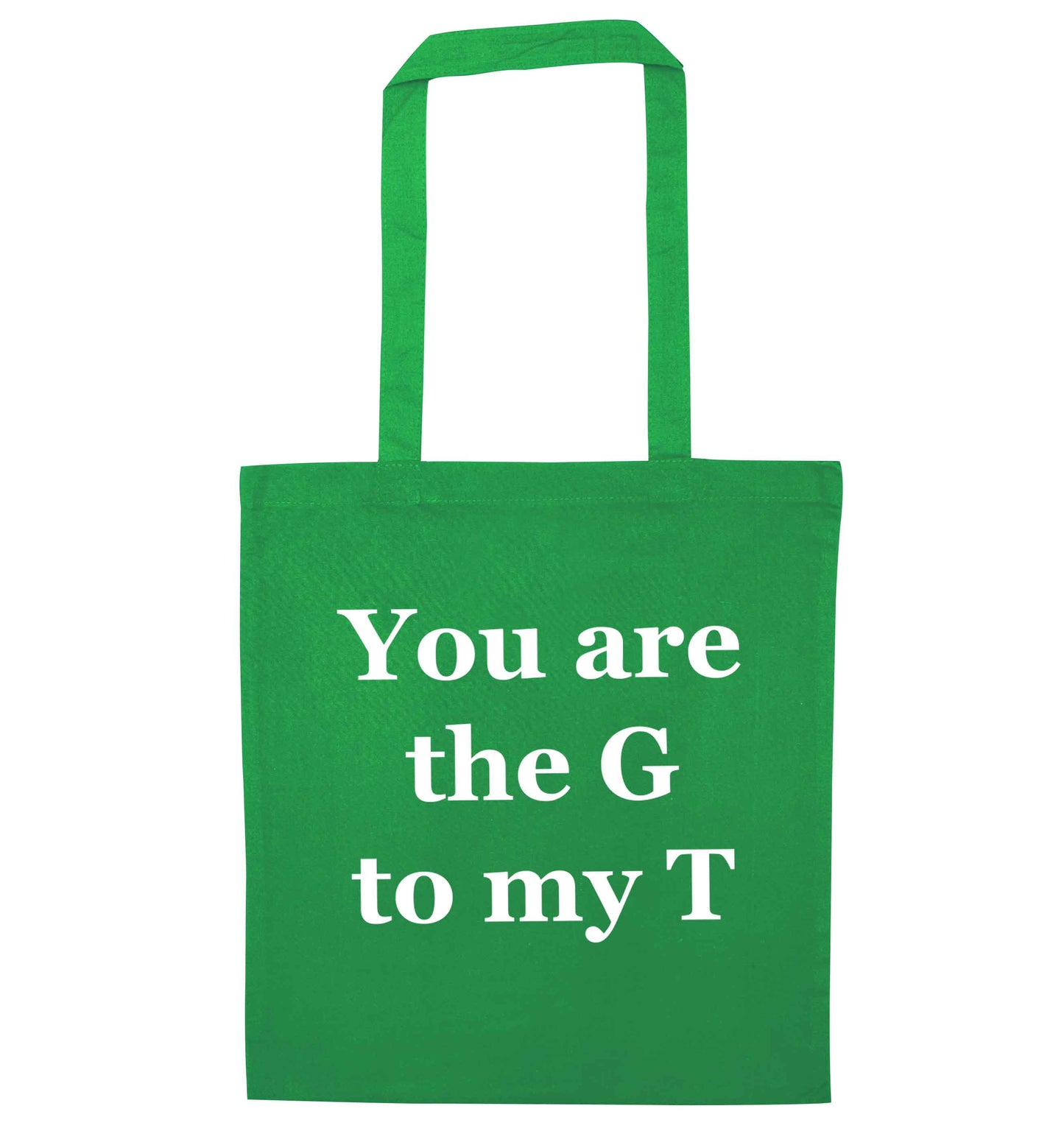 You are the G to my T green tote bag